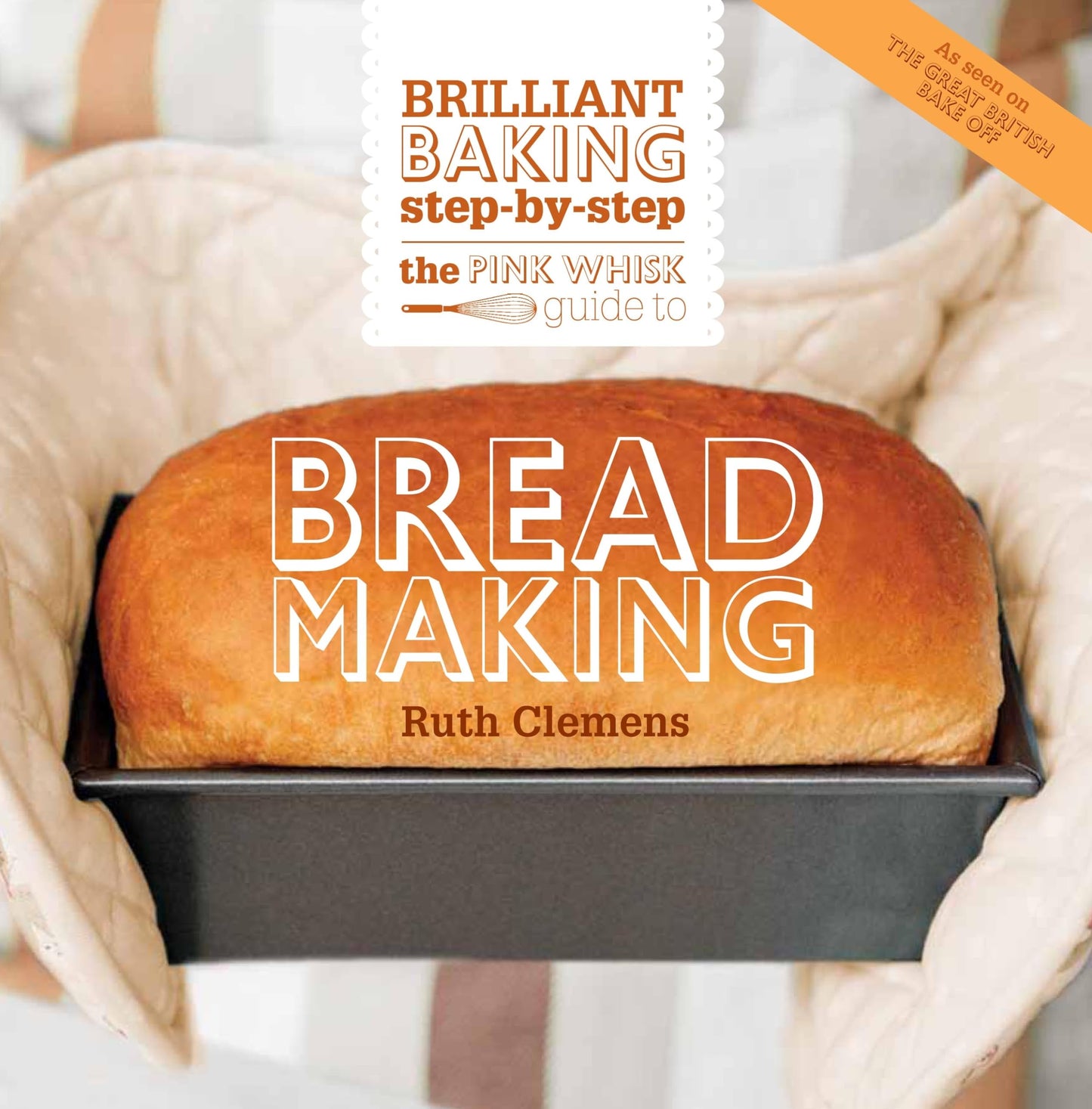 Pink Whisk Guide to Bread Making: Brilliant Baking Step-By-Step book cover