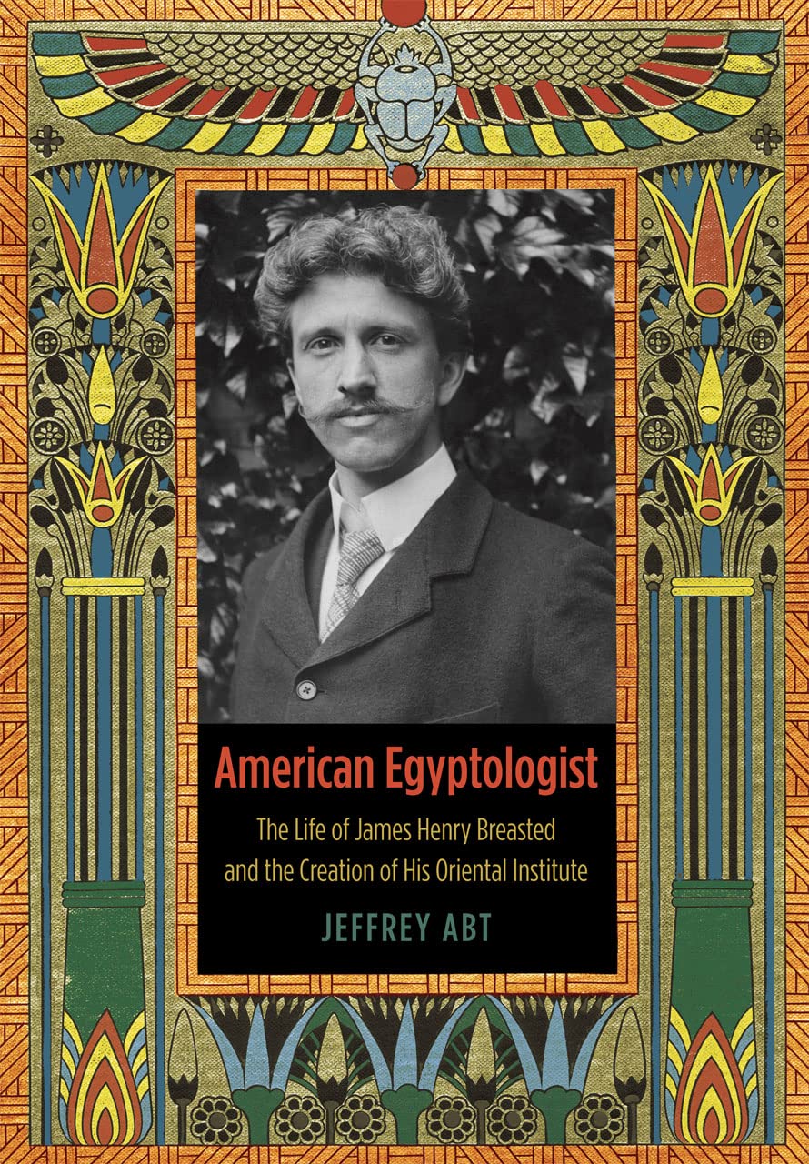 American Egyptologist: The Life of James Henry Breasted and the Creation of His Oriental Institute book cover