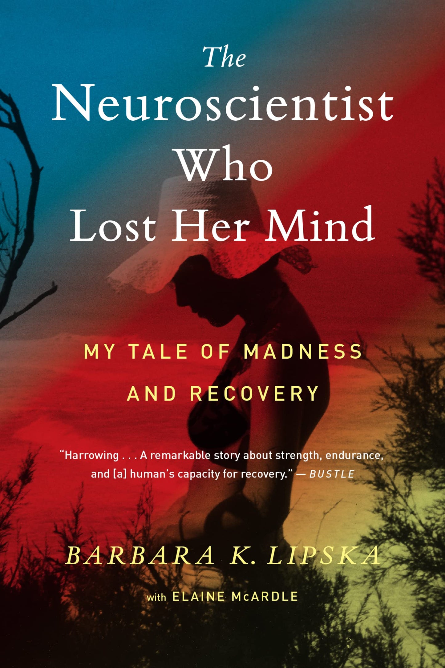 Neuroscientist Who Lost Her Mind: My Tale of Madness and Recovery book cover
