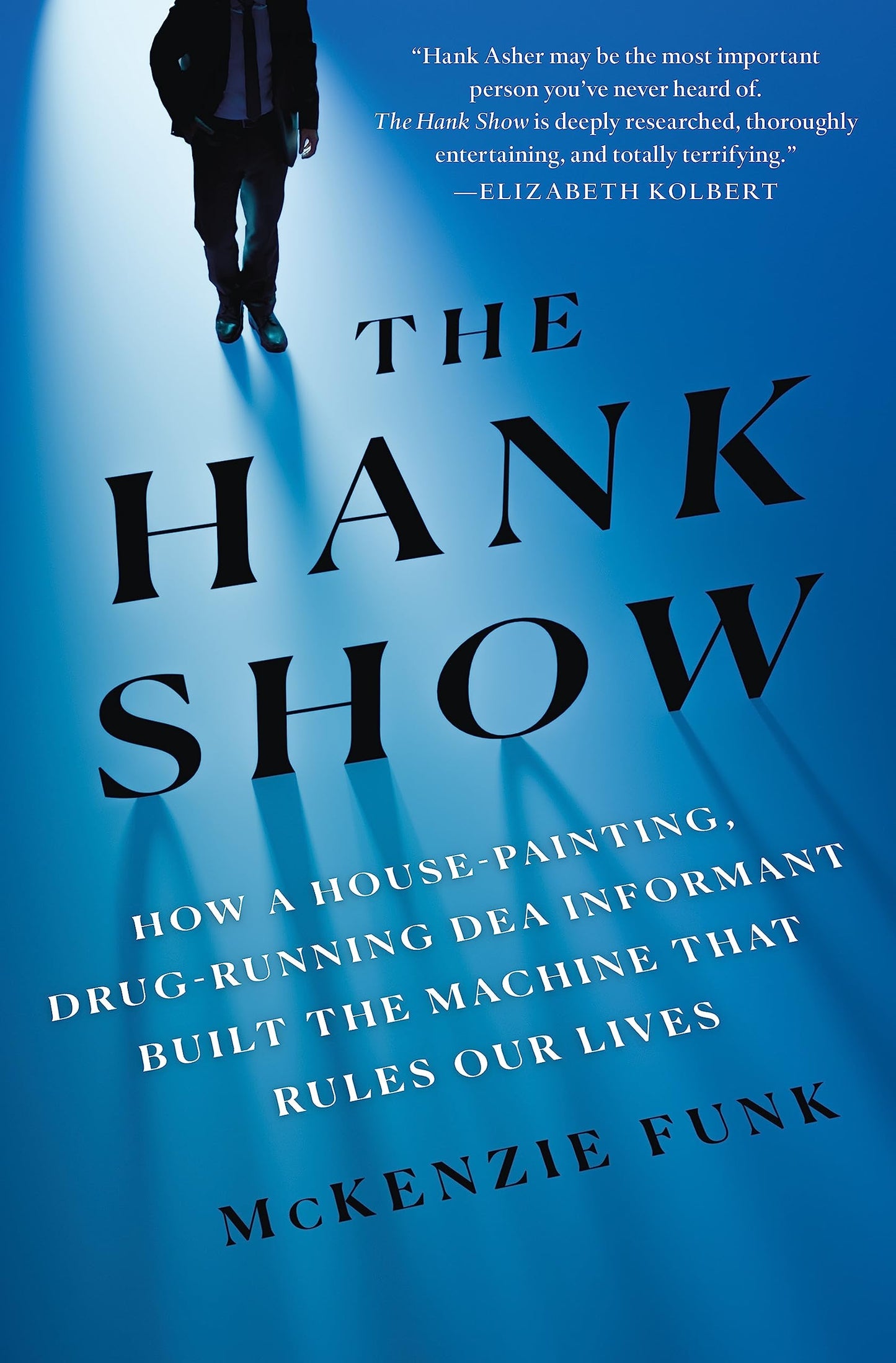 Hank Show: How a House-Painting, Drug-Running Dea Informant Built the Machine That Rules Our Lives book cover