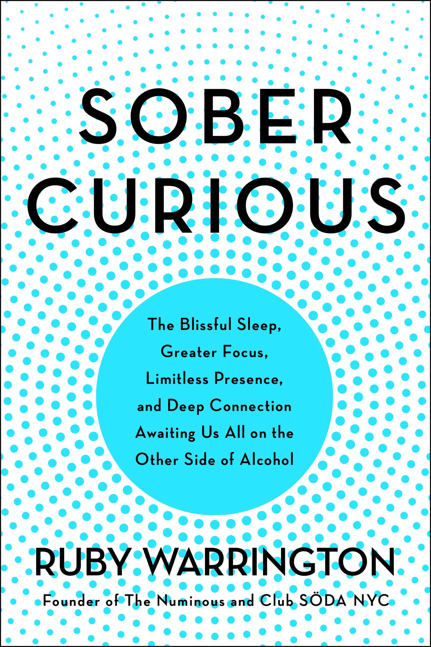 Sober Curious: The Blissful Sleep, Greater Focus, and Deep Connection Awaiting Us All on the Other Side of Alcohol book cover