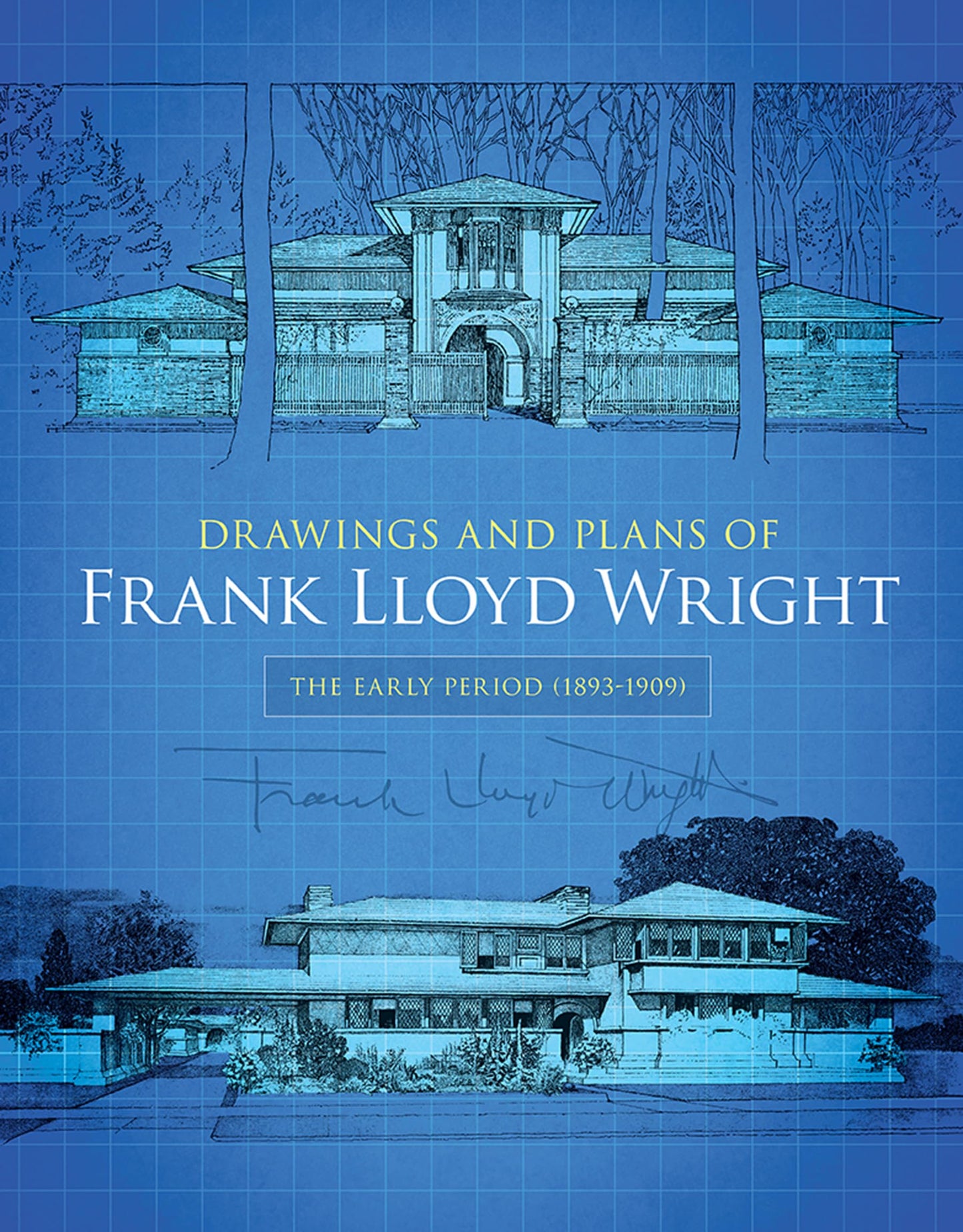 Drawings and Plans of Frank Lloyd Wright: The Early Period (1893-1909) book cover