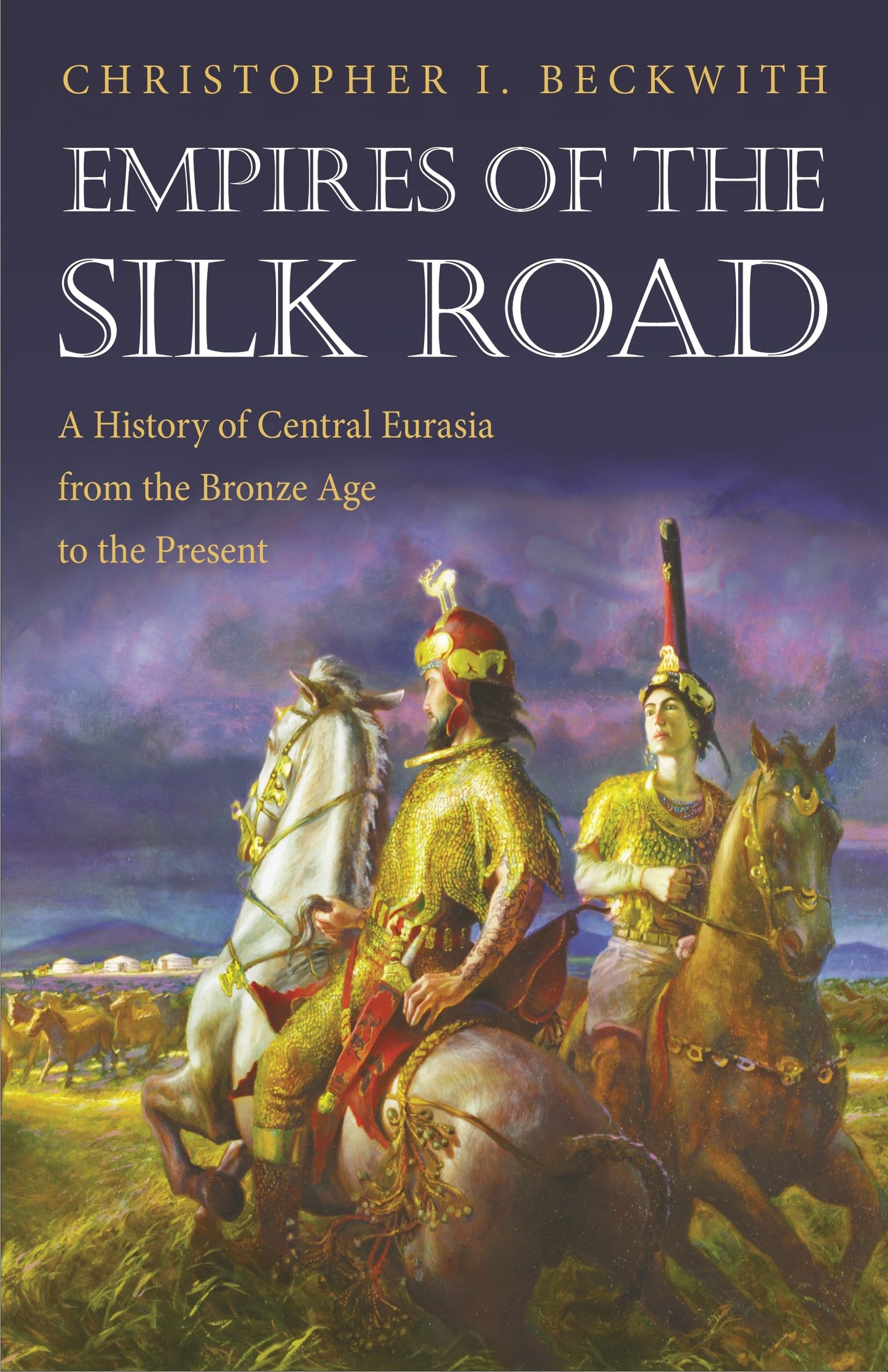 Empires of the Silk Road: A History of Central Eurasia from the Bronze Age to the Present book cover