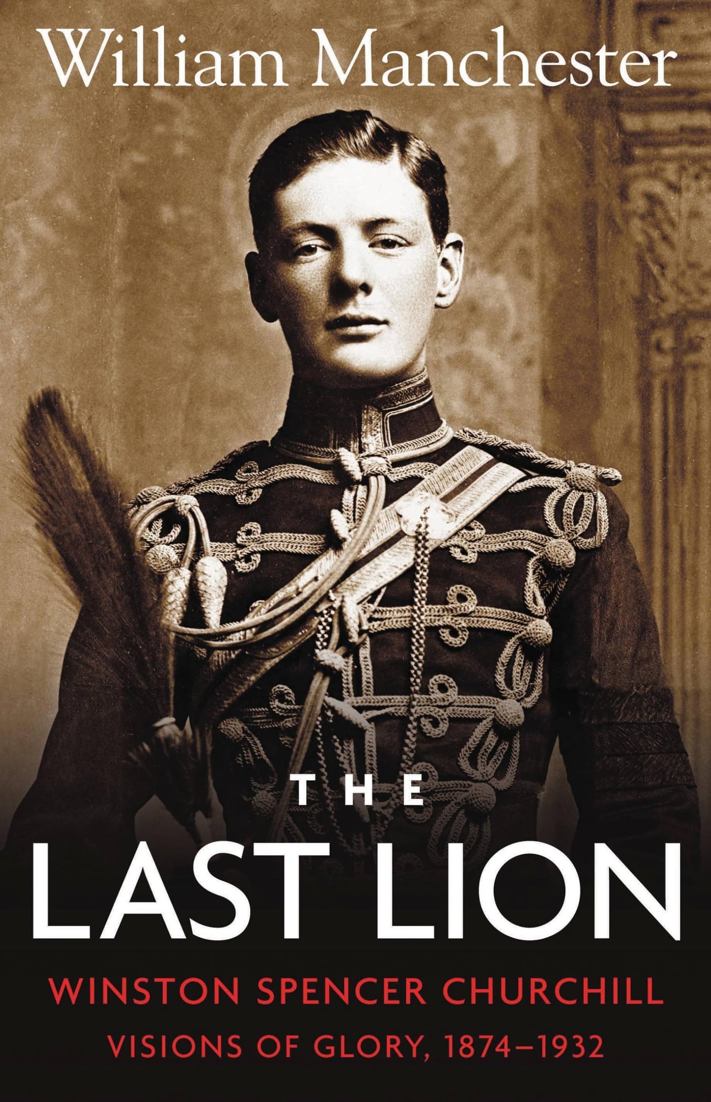 Last Lion: Volume 1: Winston Churchill Visions of Glory 1874 - 1932 book cover
