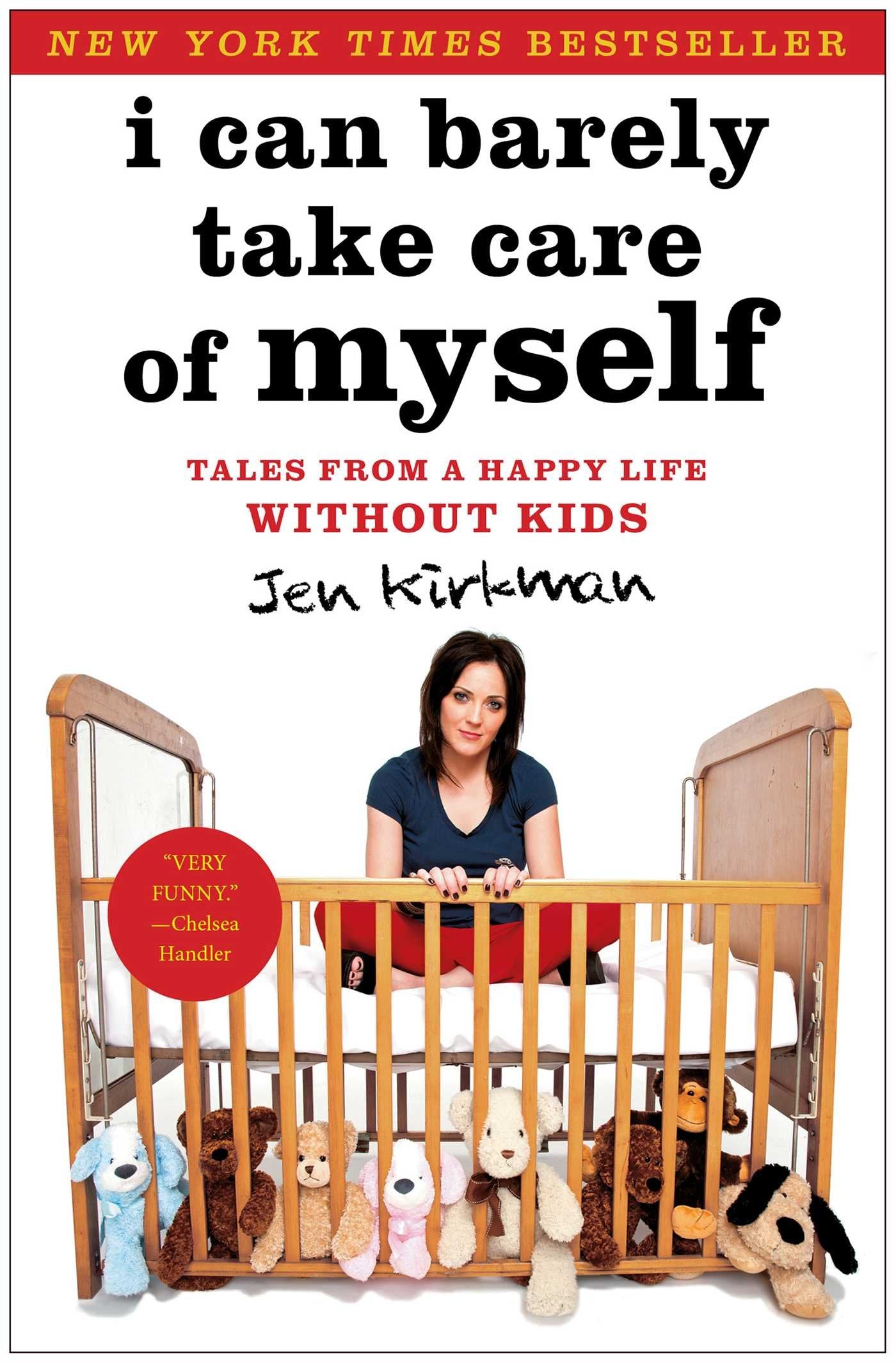 I Can Barely Take Care of Myself: Tales from a Happy Life Without Kids