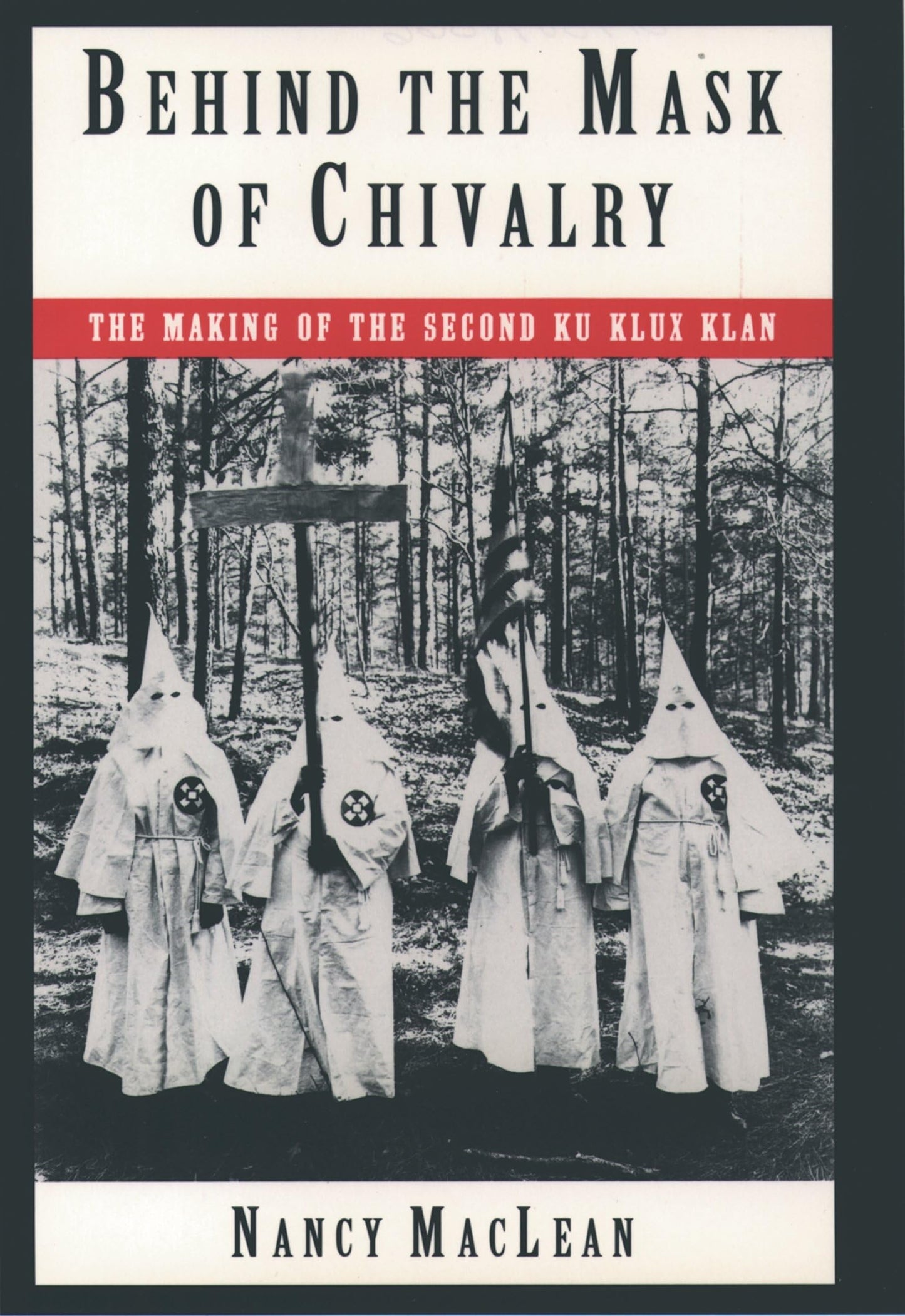 Behind the Mask of Chivalry: The Making of the Second Ku Klux Klan