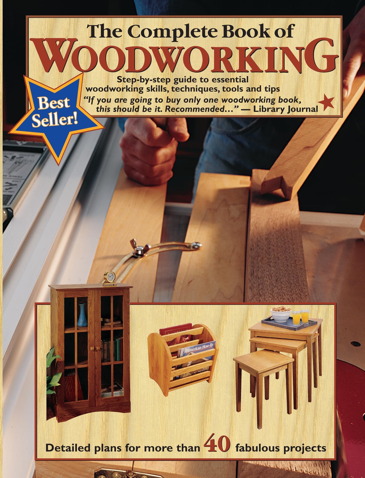 Complete Book of Woodworking: Step-By-Step Guide to Essential Woodworking Skills, Techniques, Tools and Tips