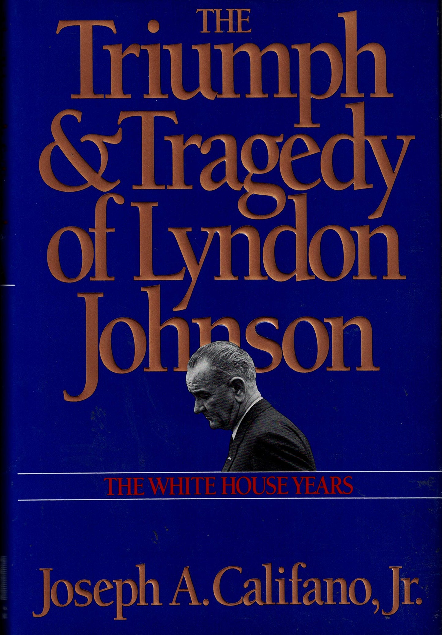 Triumph and Tragedy of Lyndon Johnson: The White House Years