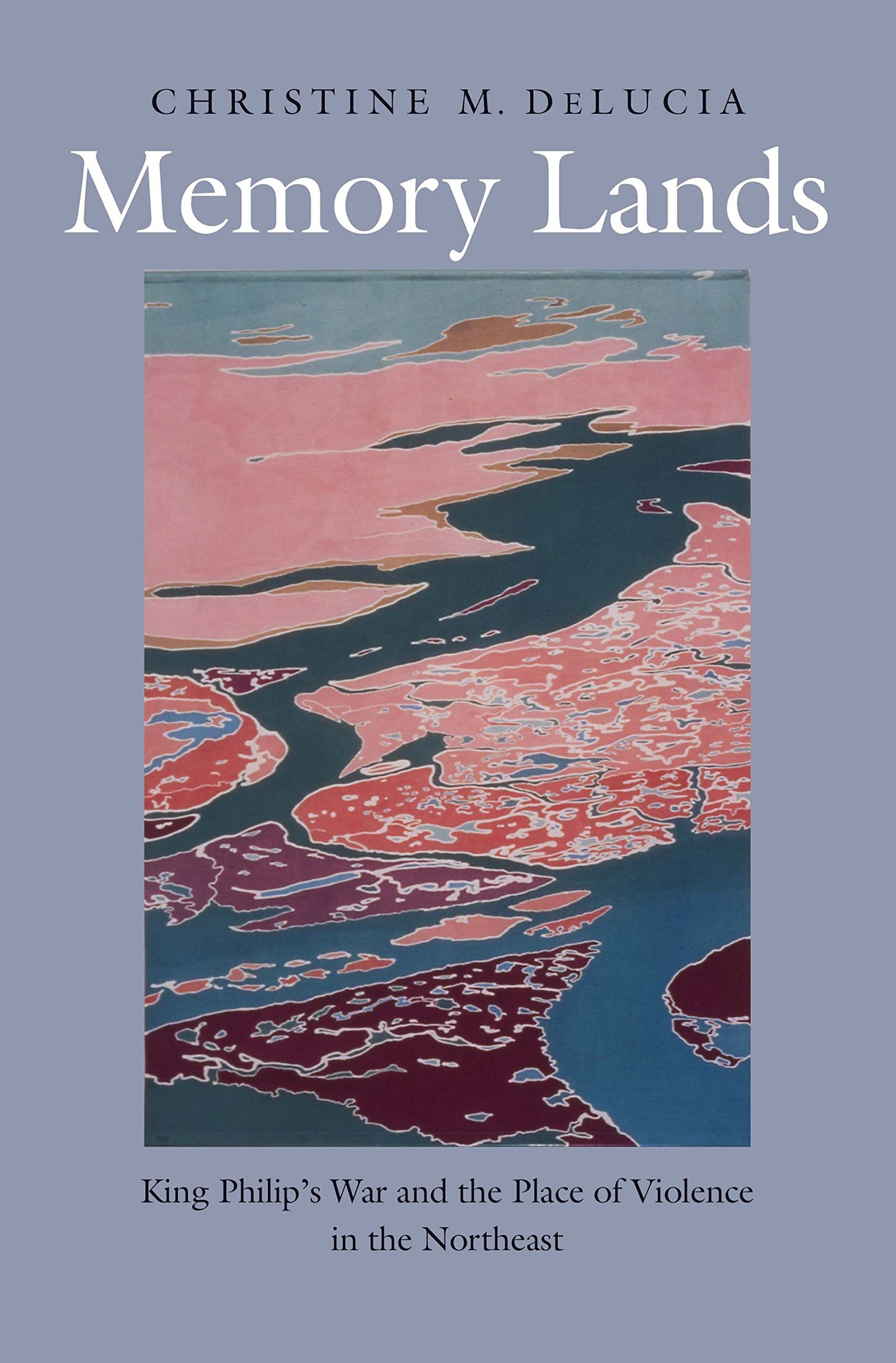 Memory Lands: King Philip's War and the Place of Violence in the Northeast book cover