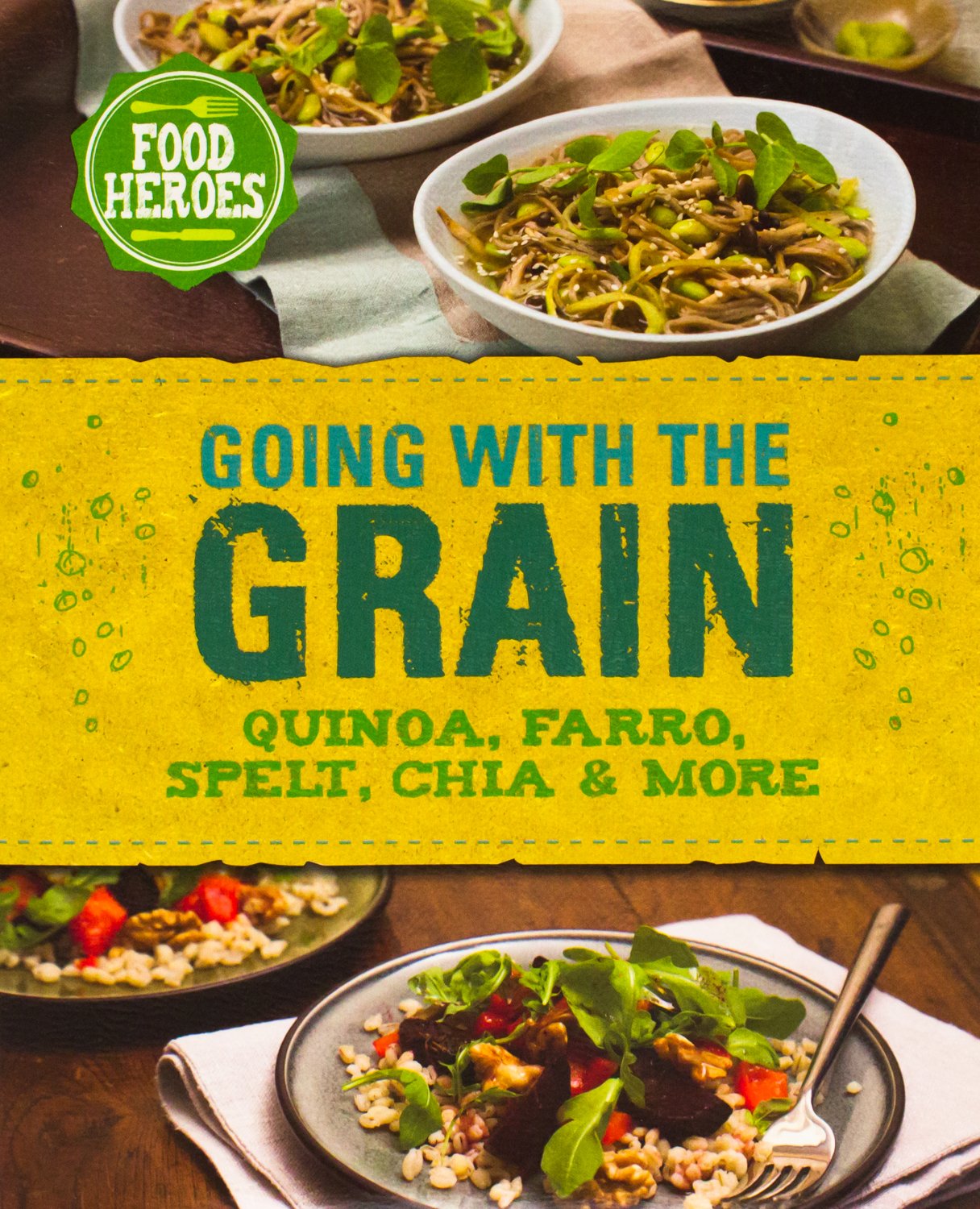 Going with the Grain: Quinoa, Farro, Spelt, Chia & More book cover