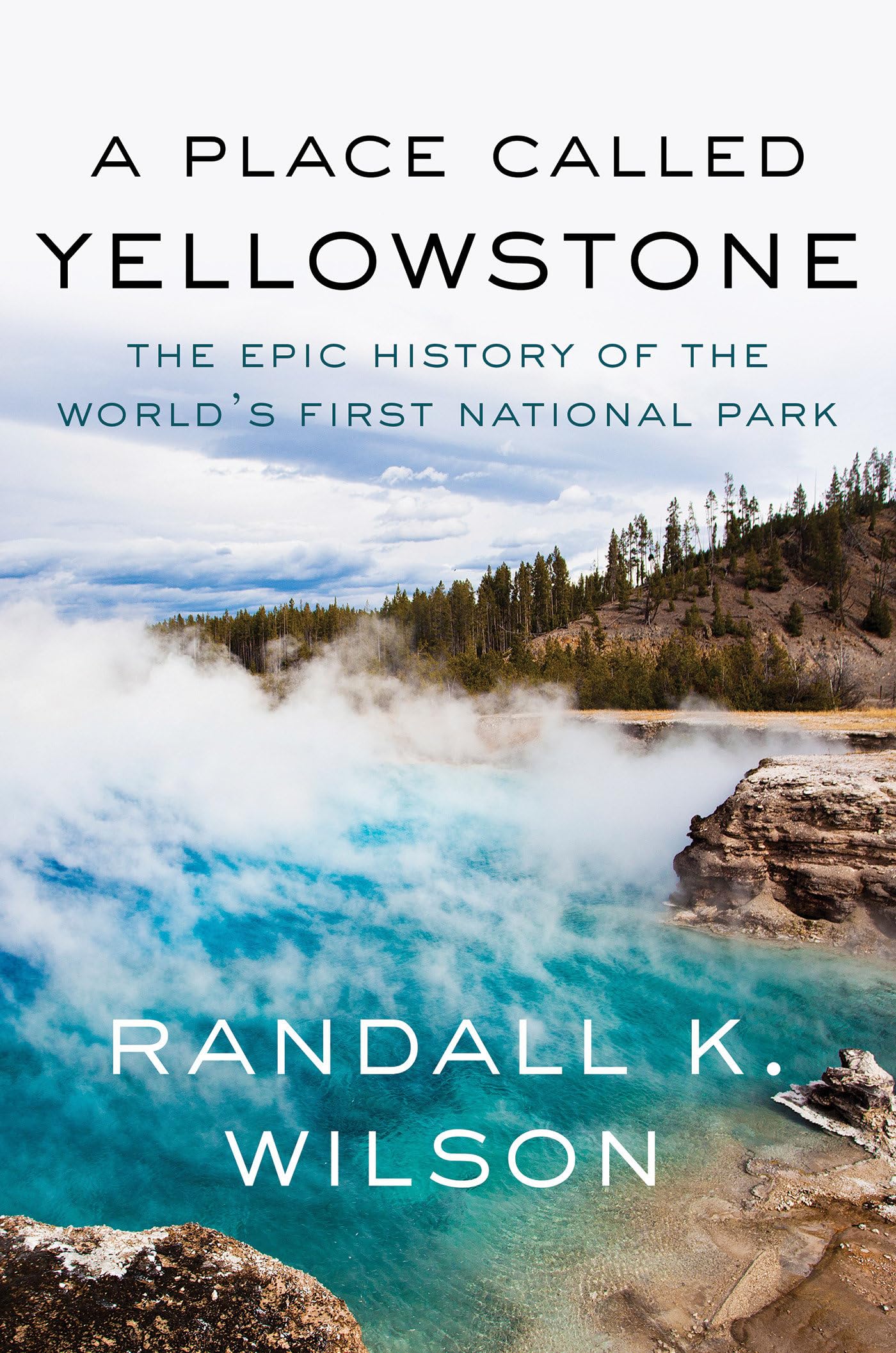Place Called Yellowstone: The Epic History of the World's First National Park book cover