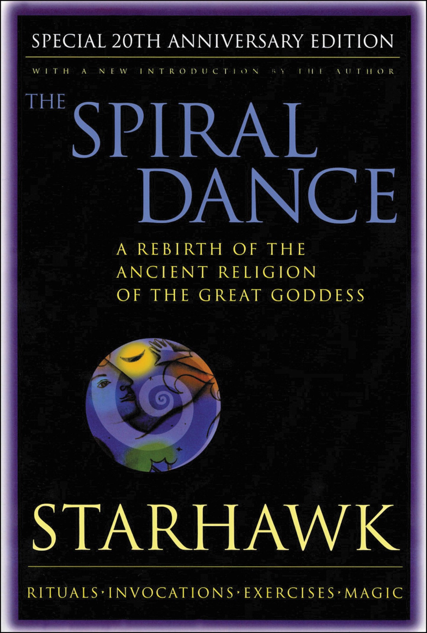 Spiral Dance, the - 20th Anniversary: A Rebirth of the Ancient Religion of the Goddess: 20th Anniversary Edition (Anniversary) book cover