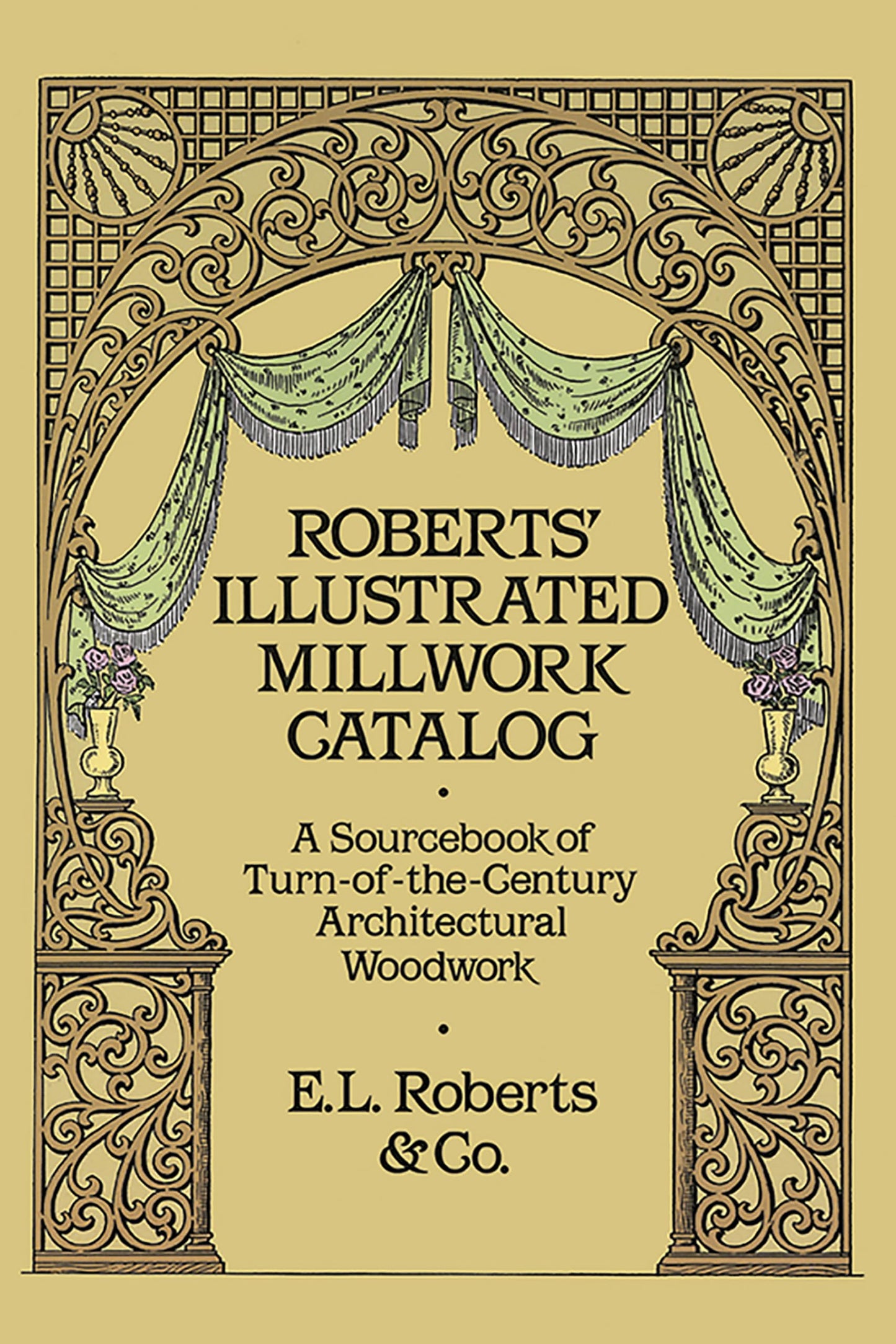 Roberts' Illustrated Millwork Catalog: A Sourcebook of Turn-Of-The-Century Architectural Woodwork (Revised) book cover