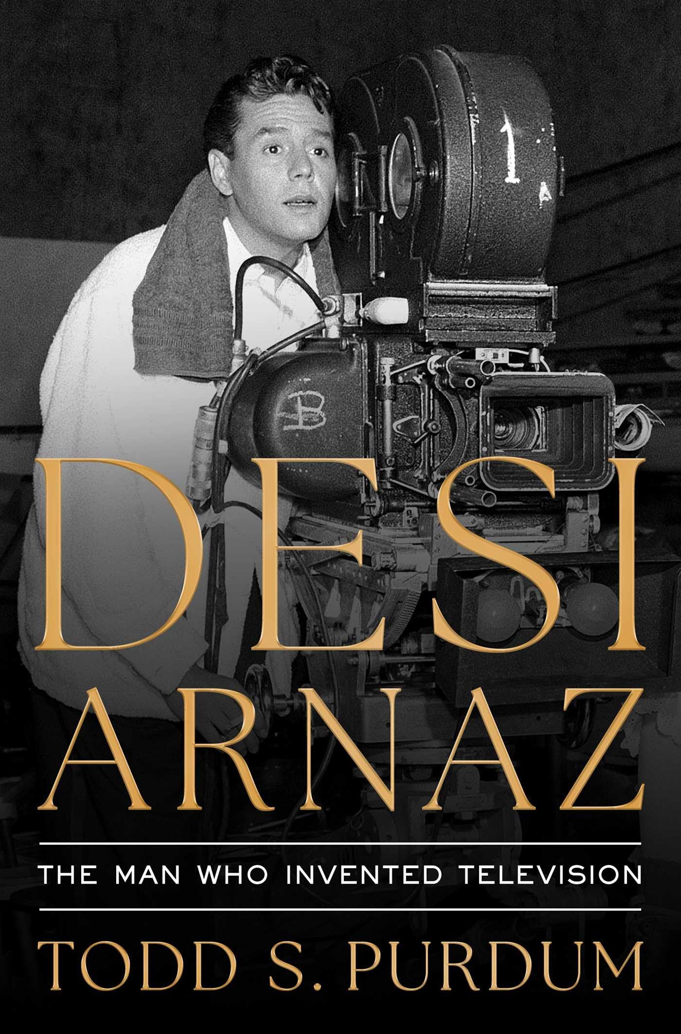 Desi Arnaz: The Man Who Invented Television book cover