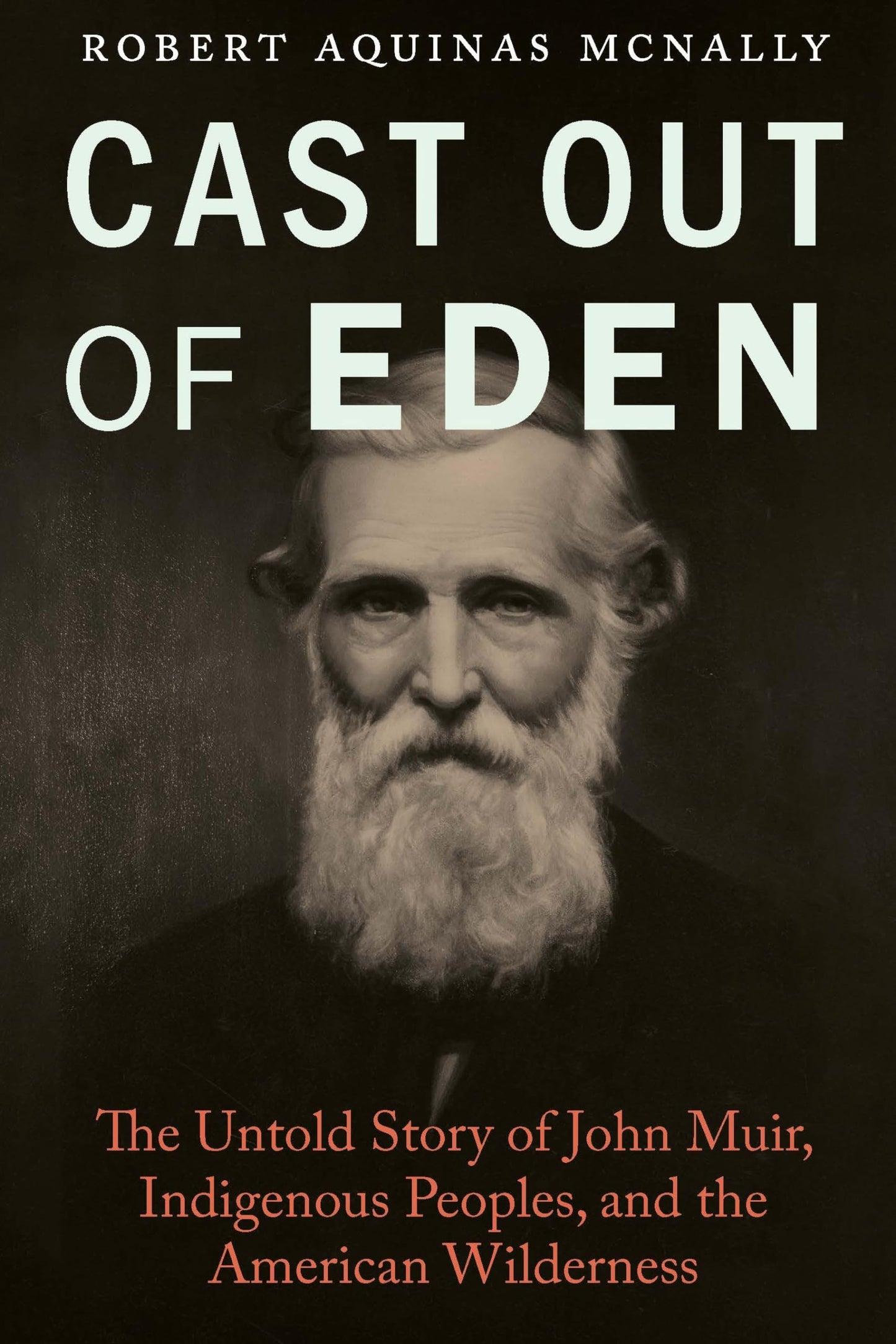 Cast Out of Eden: The Untold Story of John Muir, Indigenous Peoples, and the American Wilderness book cover