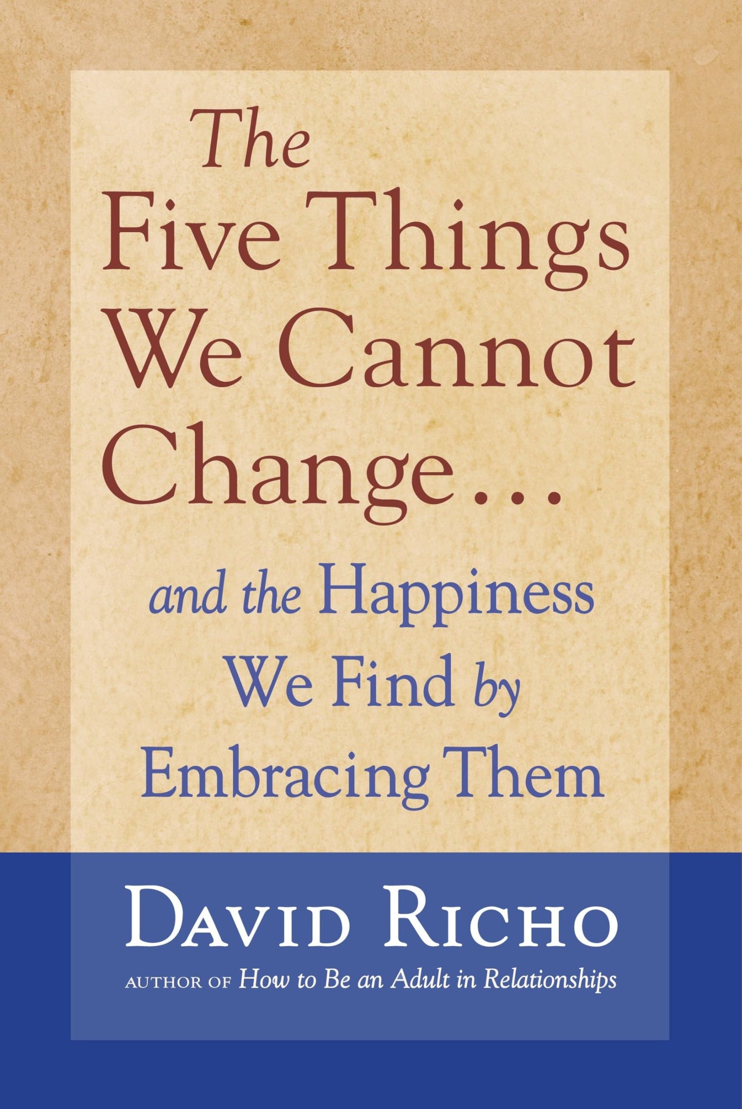 Five Things We Cannot Change: And the Happiness We Find by Embracing Them book cover