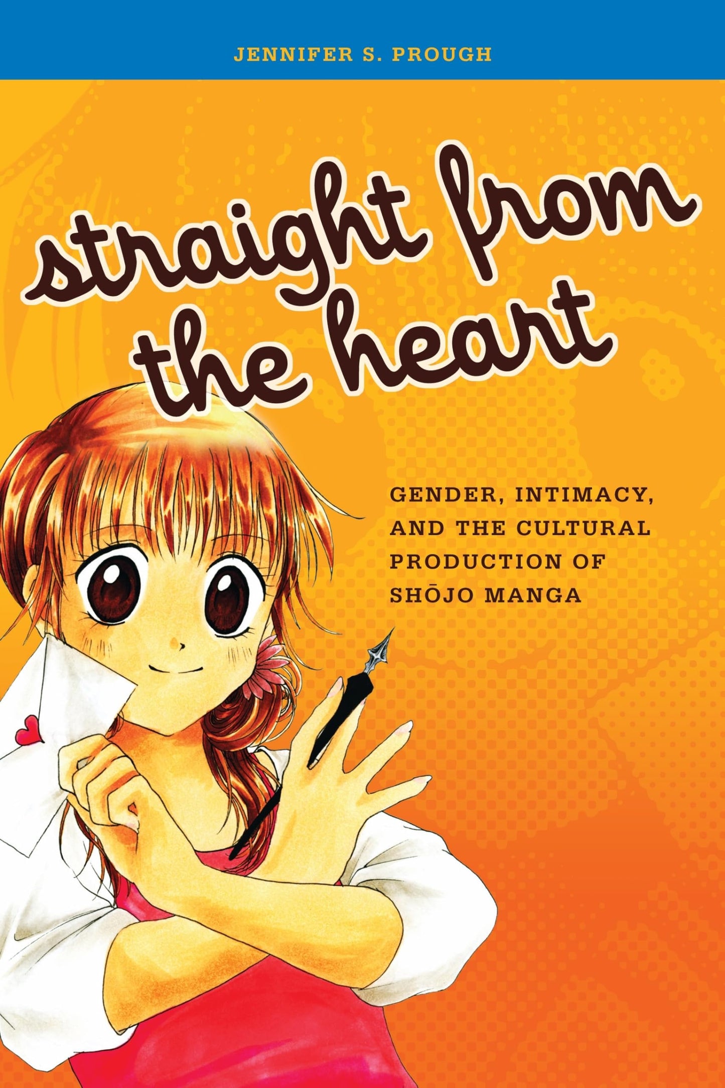 Straight from the Heart: Gender, Intimacy, and the Cultural Production of Shojo Manga book cover