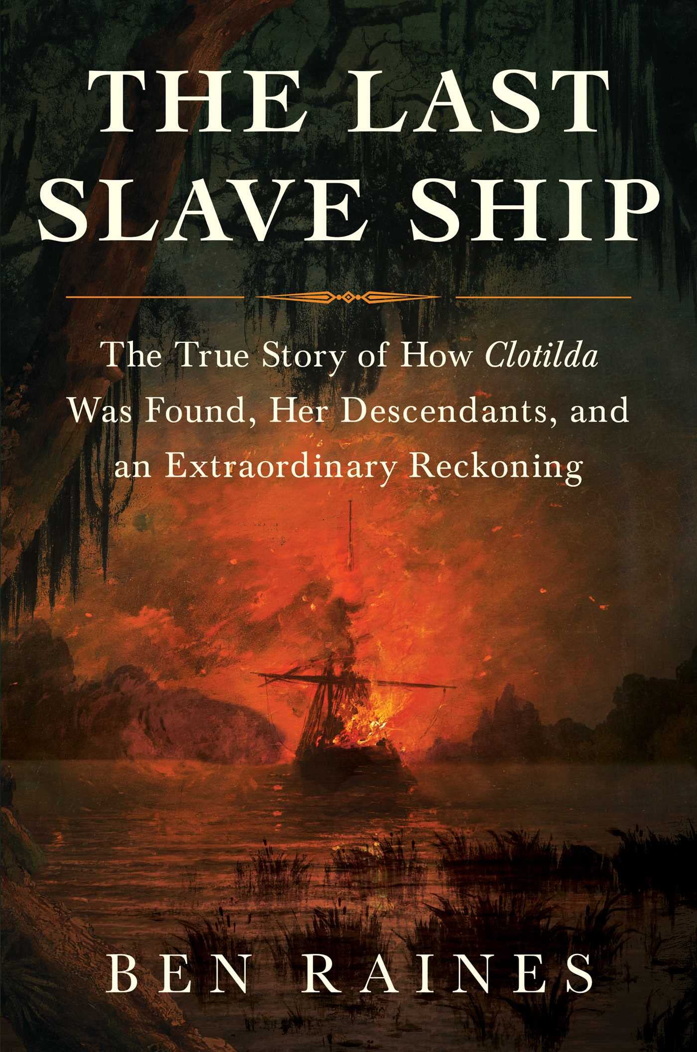 Last Slave Ship: The True Story of How Clotilda Was Found, Her Descendants, and an Extraordinary Reckoning book cover