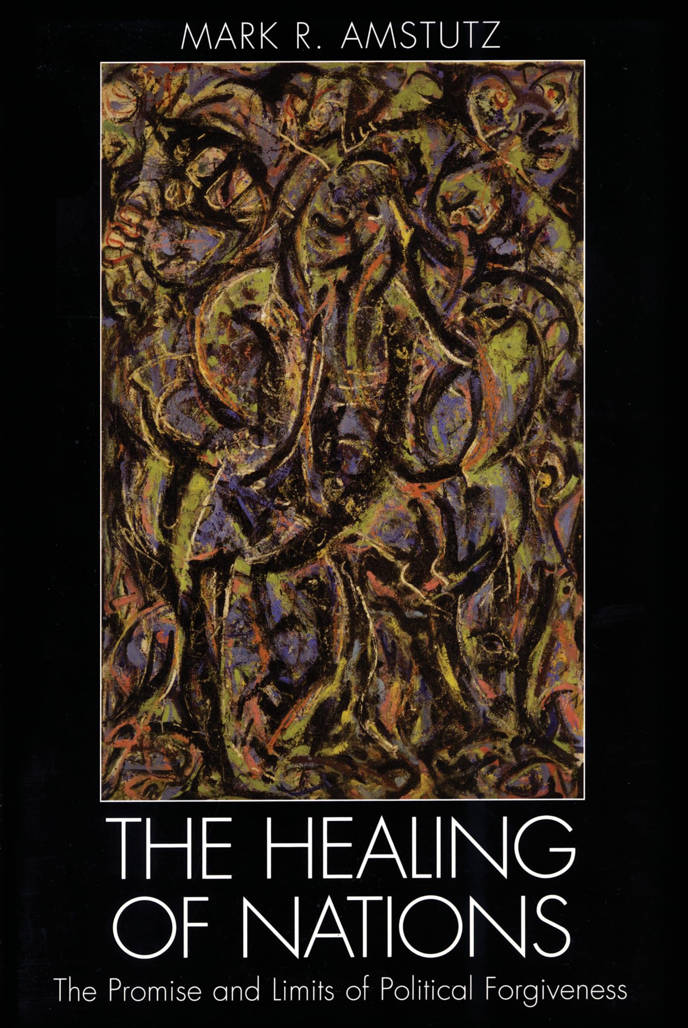 Healing of Nations: The Promise and Limits of Political Forgiveness