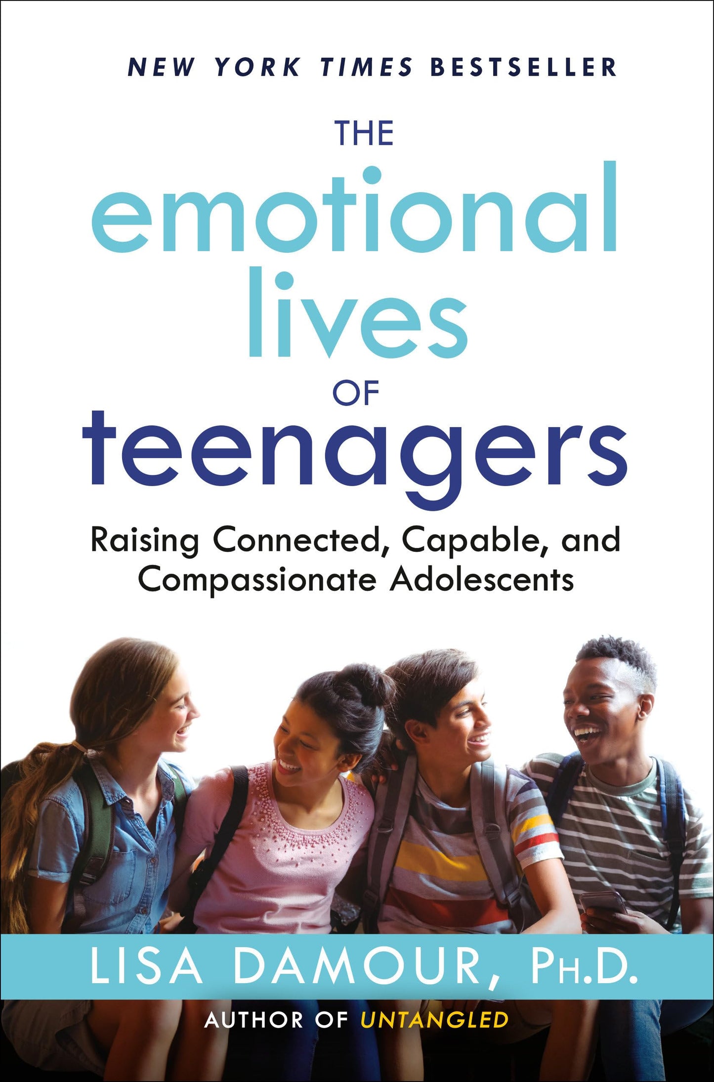Emotional Lives of Teenagers: Raising Connected, Capable, and Compassionate Adolescents book cover