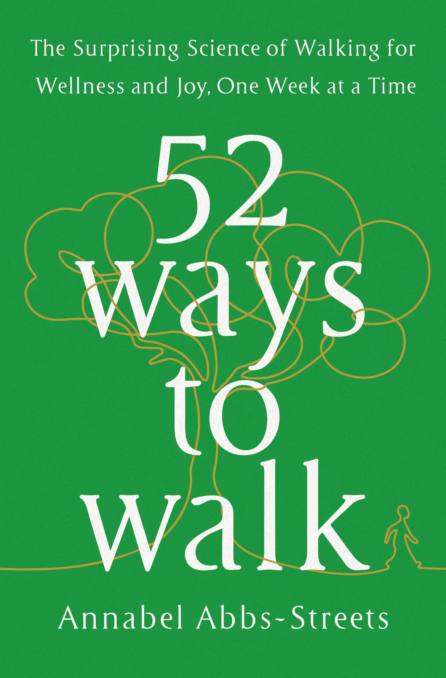 52 Ways to Walk: The Surprising Science of Walking for Wellness and Joy, One Week at a Time book cover