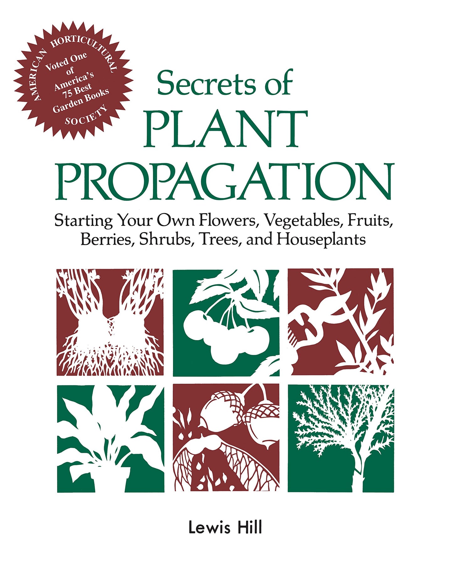 Secrets of Plant Propagation: Starting Your Own Flowers, Vegetables, Fruits, Berries, Shrubs, Trees, and Houseplants book cover