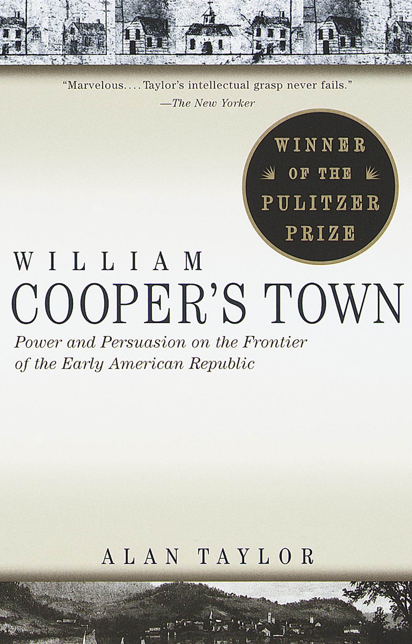 William Cooper's Town: Power and Persuasion on the Frontier of the Early American Republic (Pulitzer Prize Winner) (Vintage Books) book cover