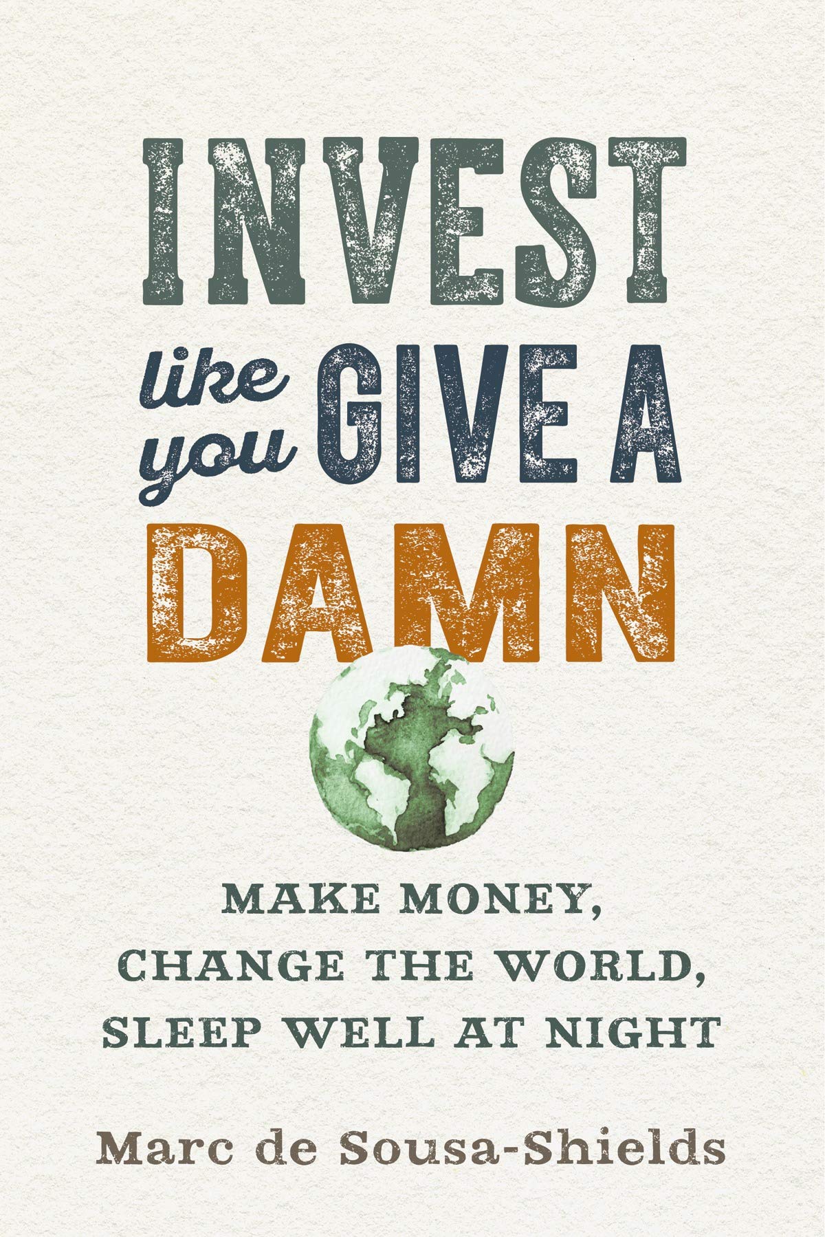 Invest Like You Give a Damn: Make Money, Change the World, Sleep Well at Night book cover