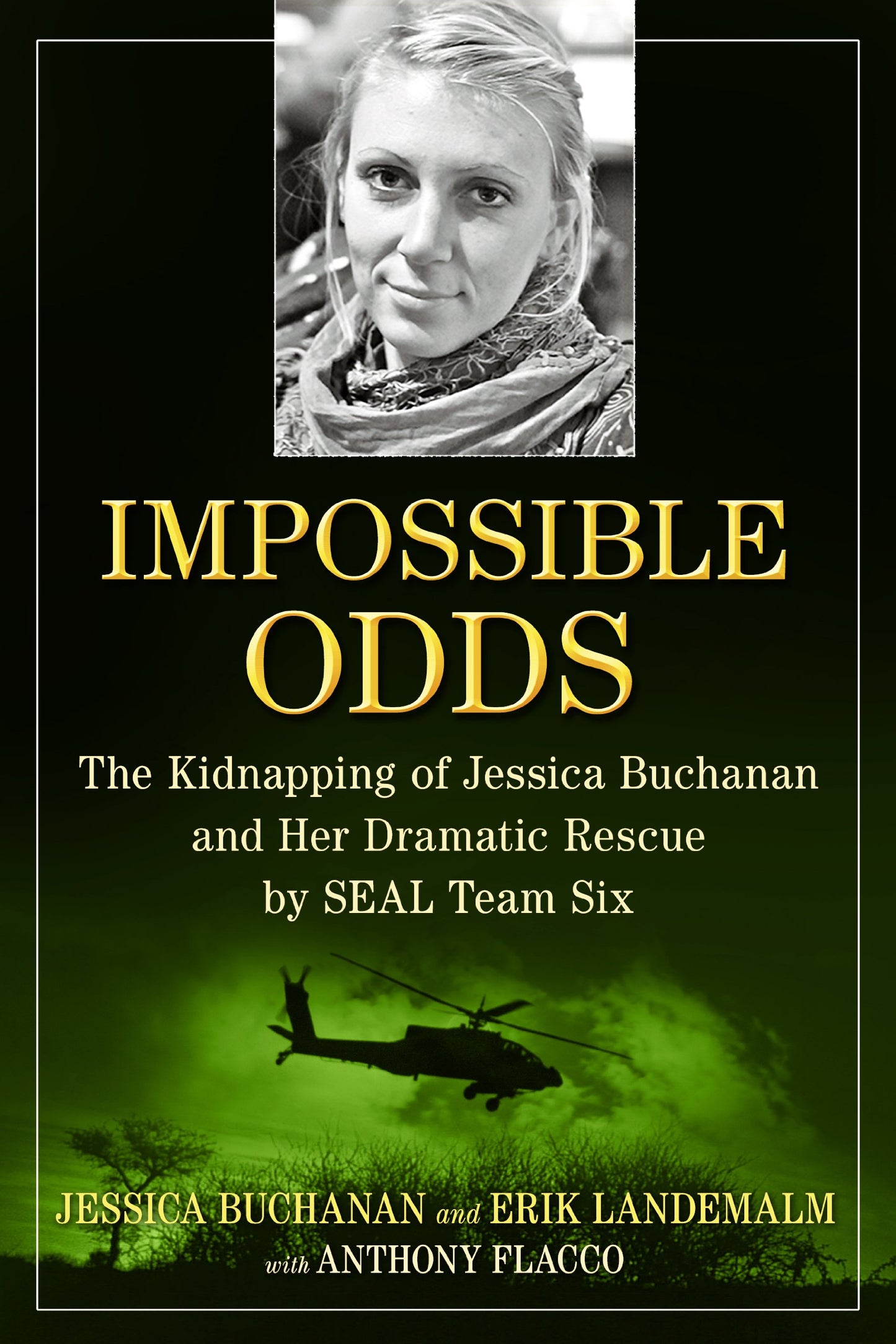 Impossible Odds: The Kidnapping of Jessica Buchanan and Her Dramatic Rescue by SEAL Team Six