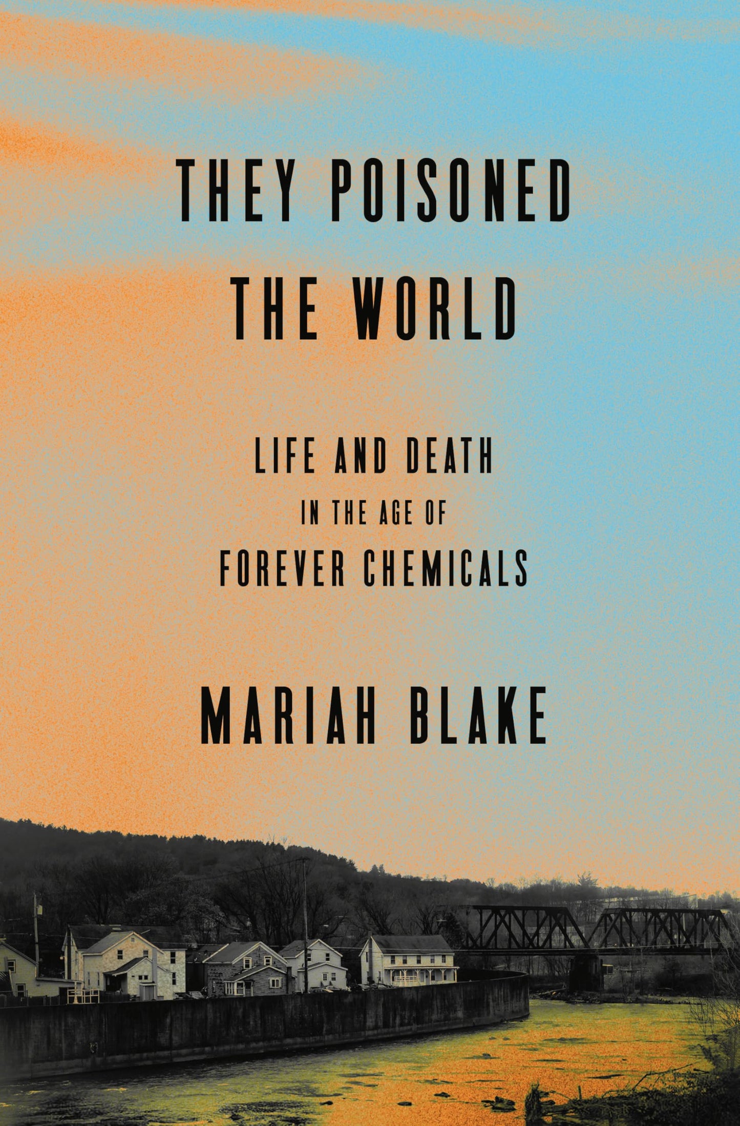 They Poisoned the World: Life and Death in the Age of Forever Chemicals book cover