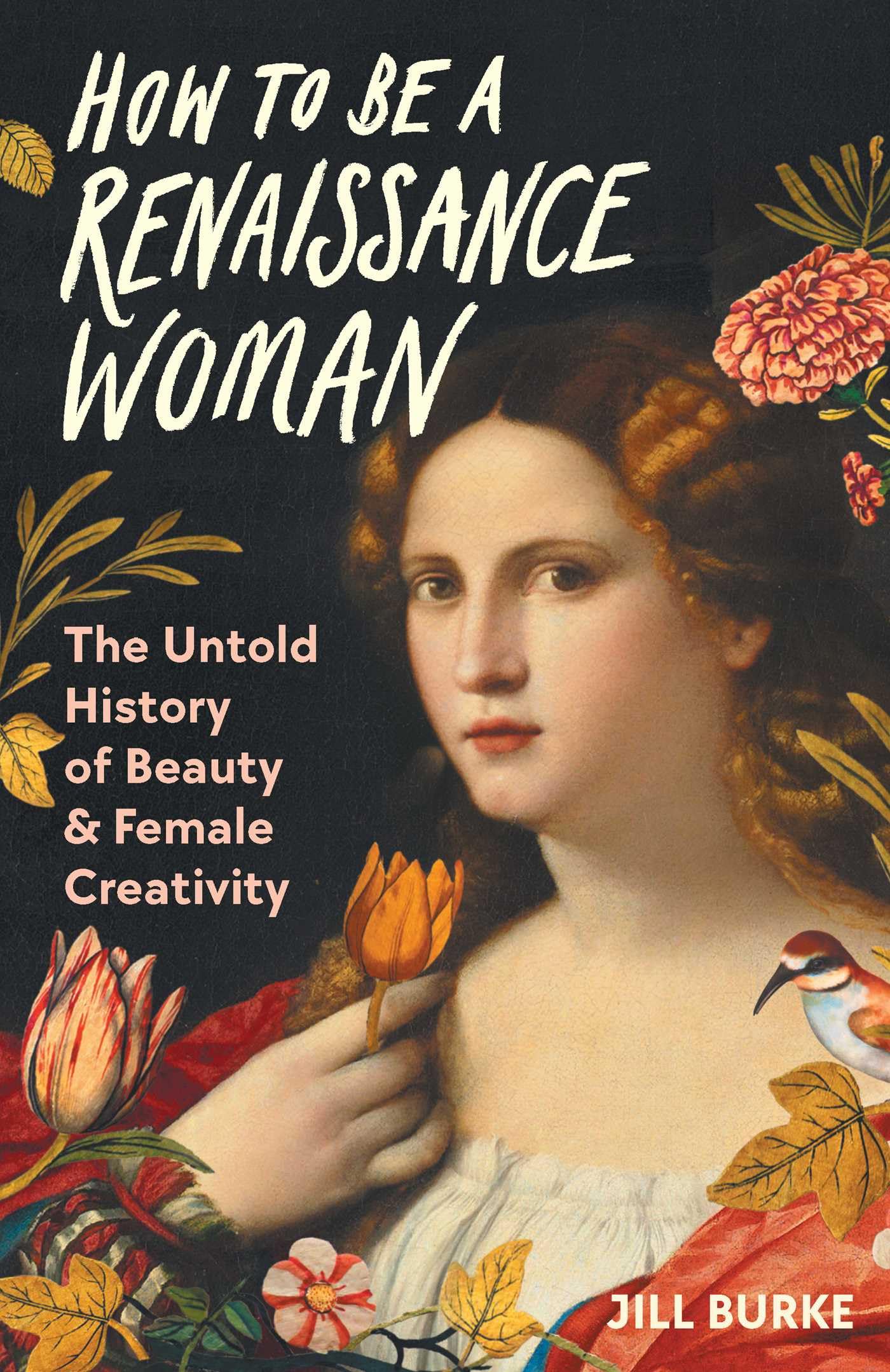 How to Be a Renaissance Woman: The Untold History of Beauty & Female Creativity book cover