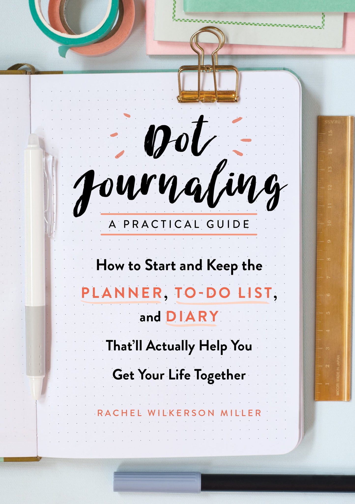Dot Journaling--A Practical Guide: How to Start and Keep the Planner, To-Do List, and Diary That'll Actually Help You Get Your Life Together book cover