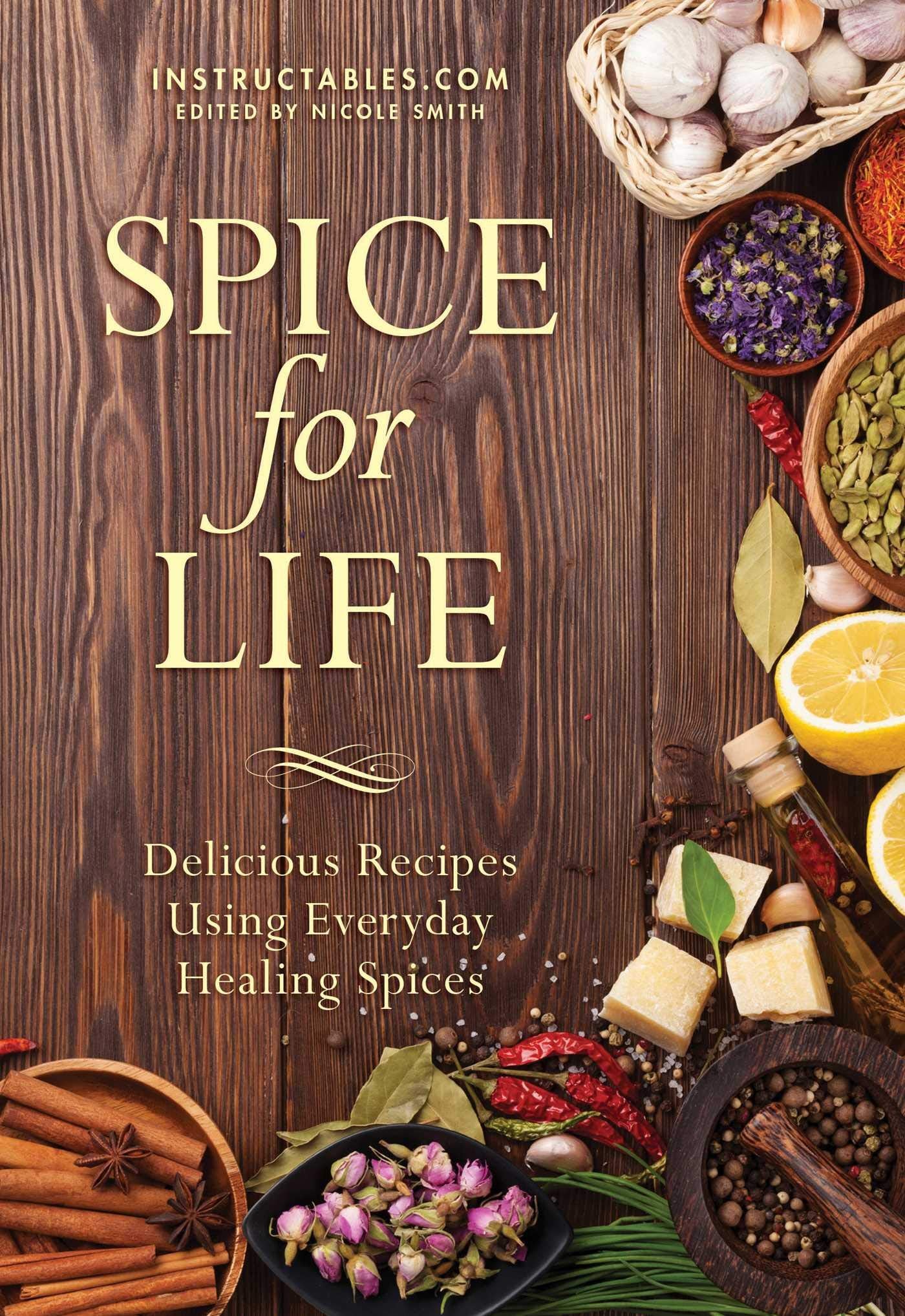 Spice for Life: Delicious Recipes Using Everyday Healing Spices book cover
