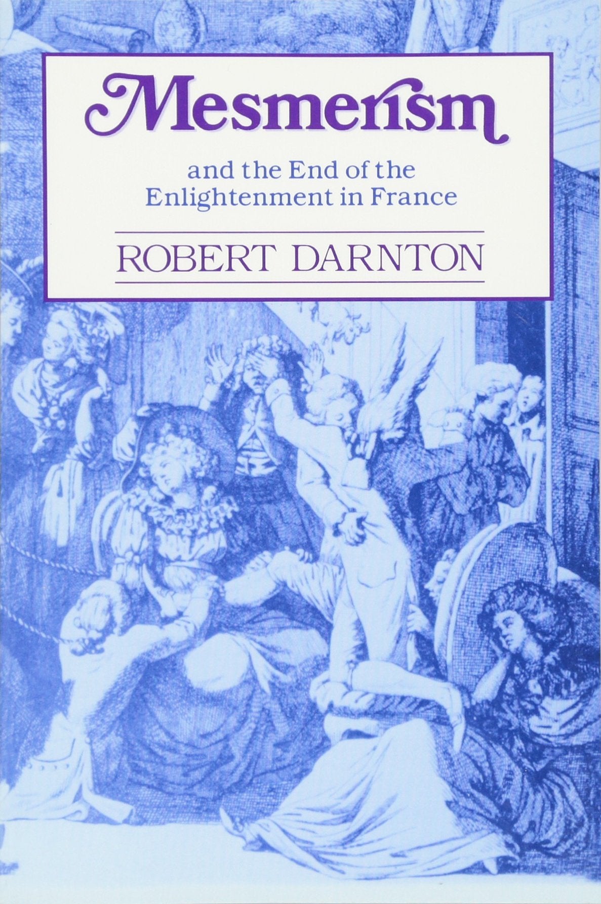 Mesmerism and the End of the Enlightenment in France (Revised)