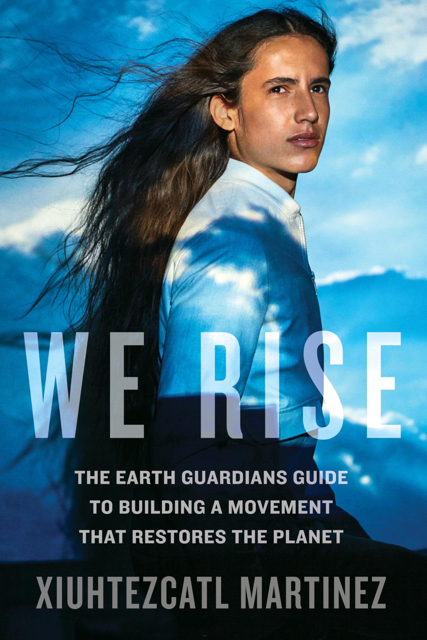 We Rise: The Earth Guardians Guide to Building a Movement That Restores the Planet book cover