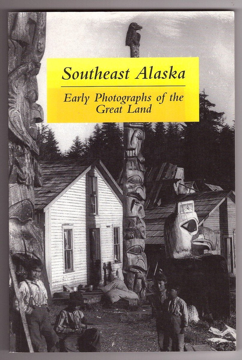Southeast Alaska: Early Photographs of the Great Land book cover