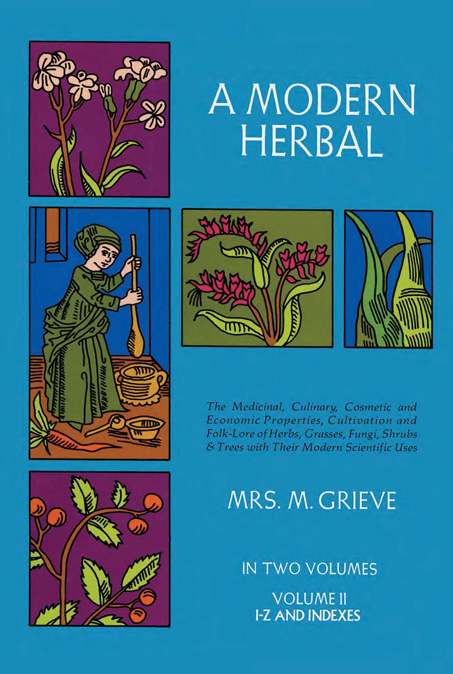 Modern Herbal, Volume 2: The Medicinal, Culinary, Cosmetic and Economic Properties, Cultivation and Folk-Lore of Herbs, Grasses, Fungi Shrubs & Trees book cover