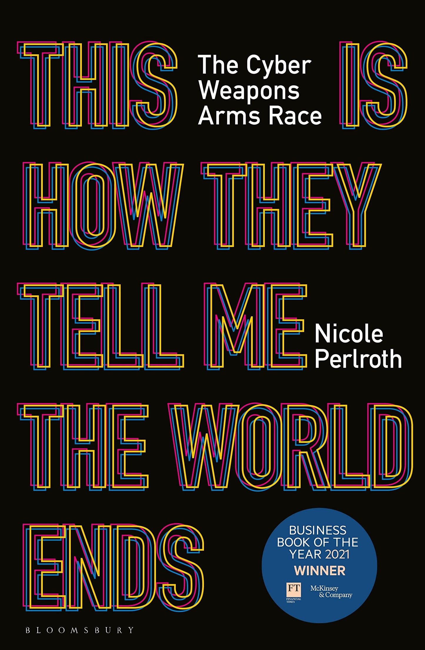 This Is How They Tell Me the World Ends: The Cyberweapons Arms Race book cover