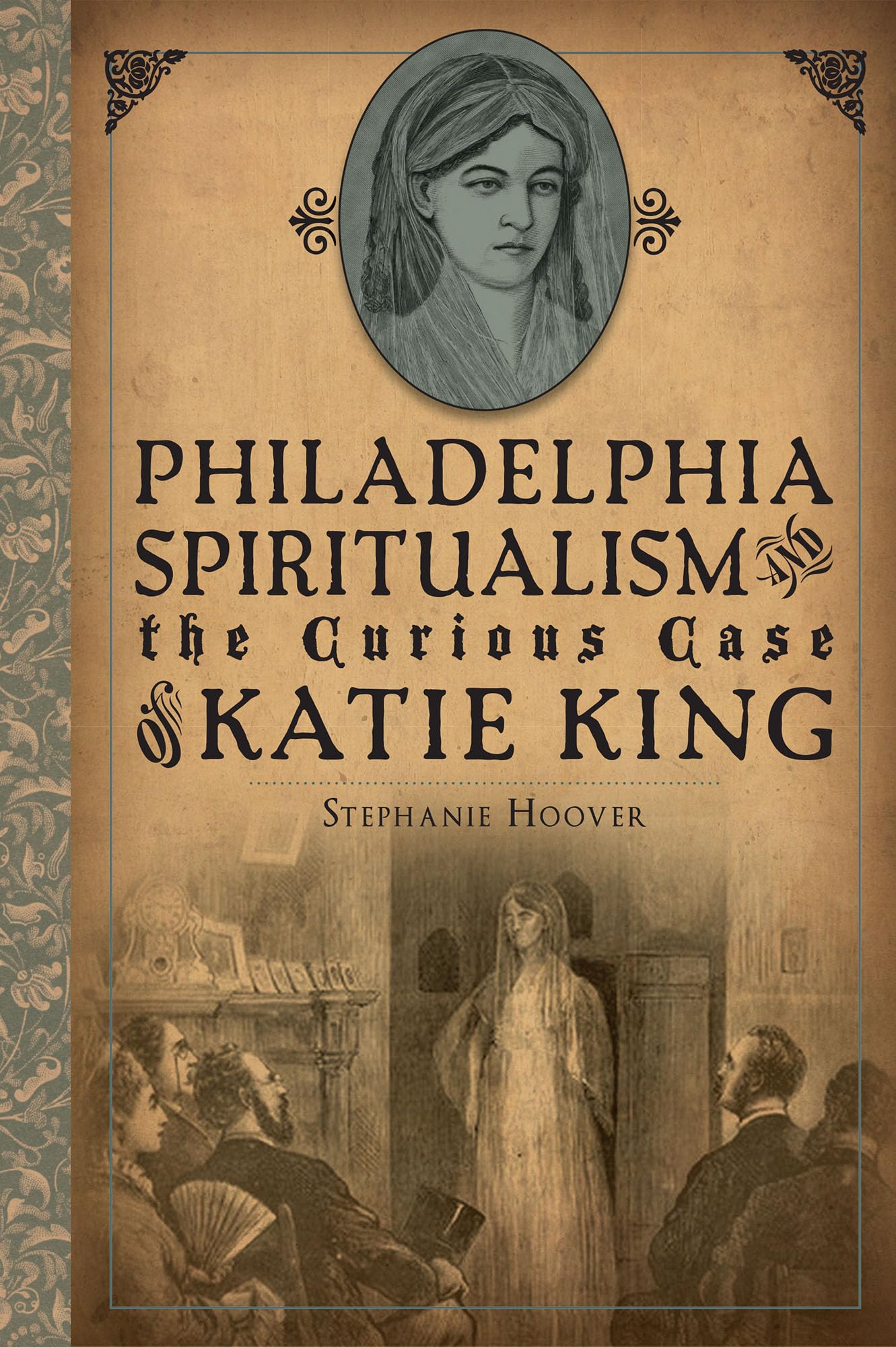 Philadelphia Spiritualism and the Curious Case of Katie King book cover