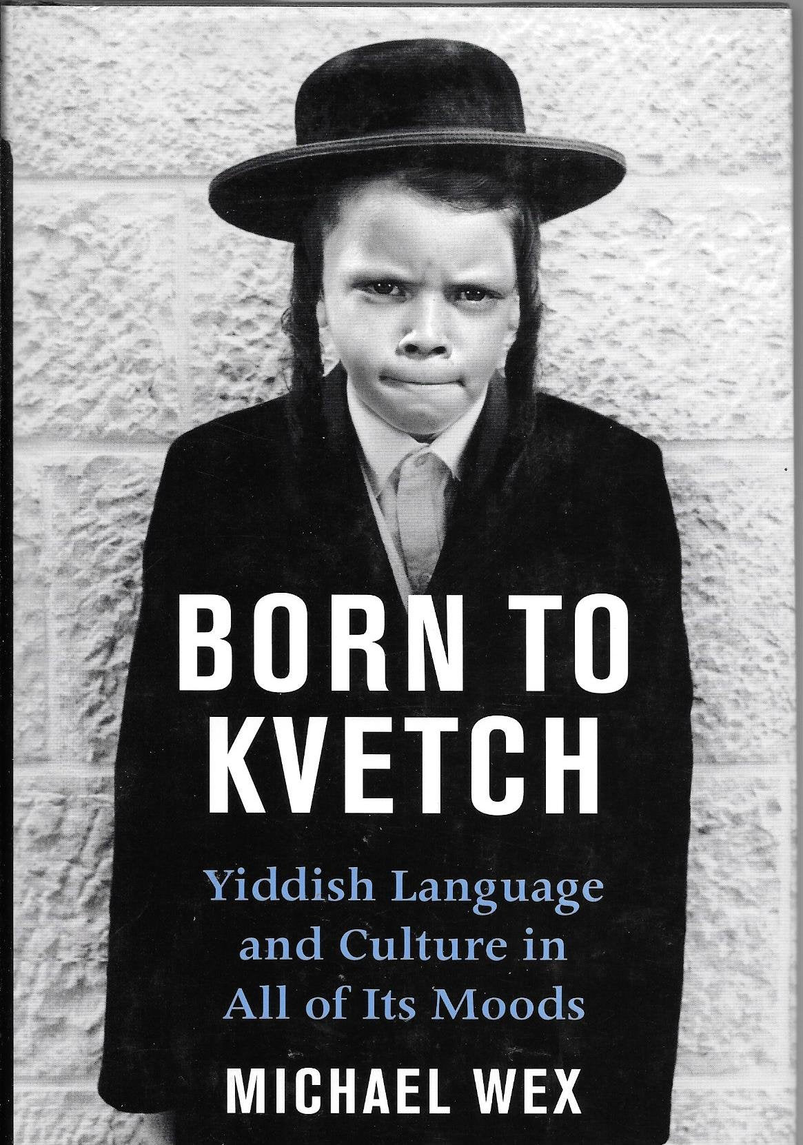 Born to Kvetch: Yiddish Language and Culture in All Its Moods