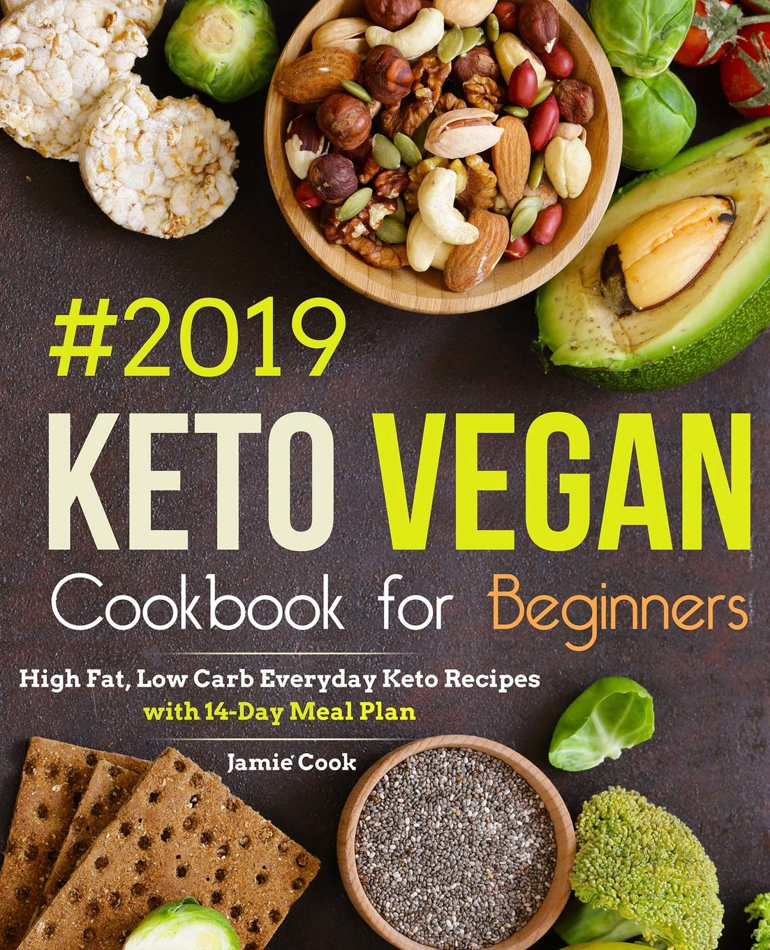 Keto Vegan Cookbook for Beginners #2019: High Fat, Low Carb Everyday Keto Recipes with 14-Day Meal Plan (Keto diet cookbook)