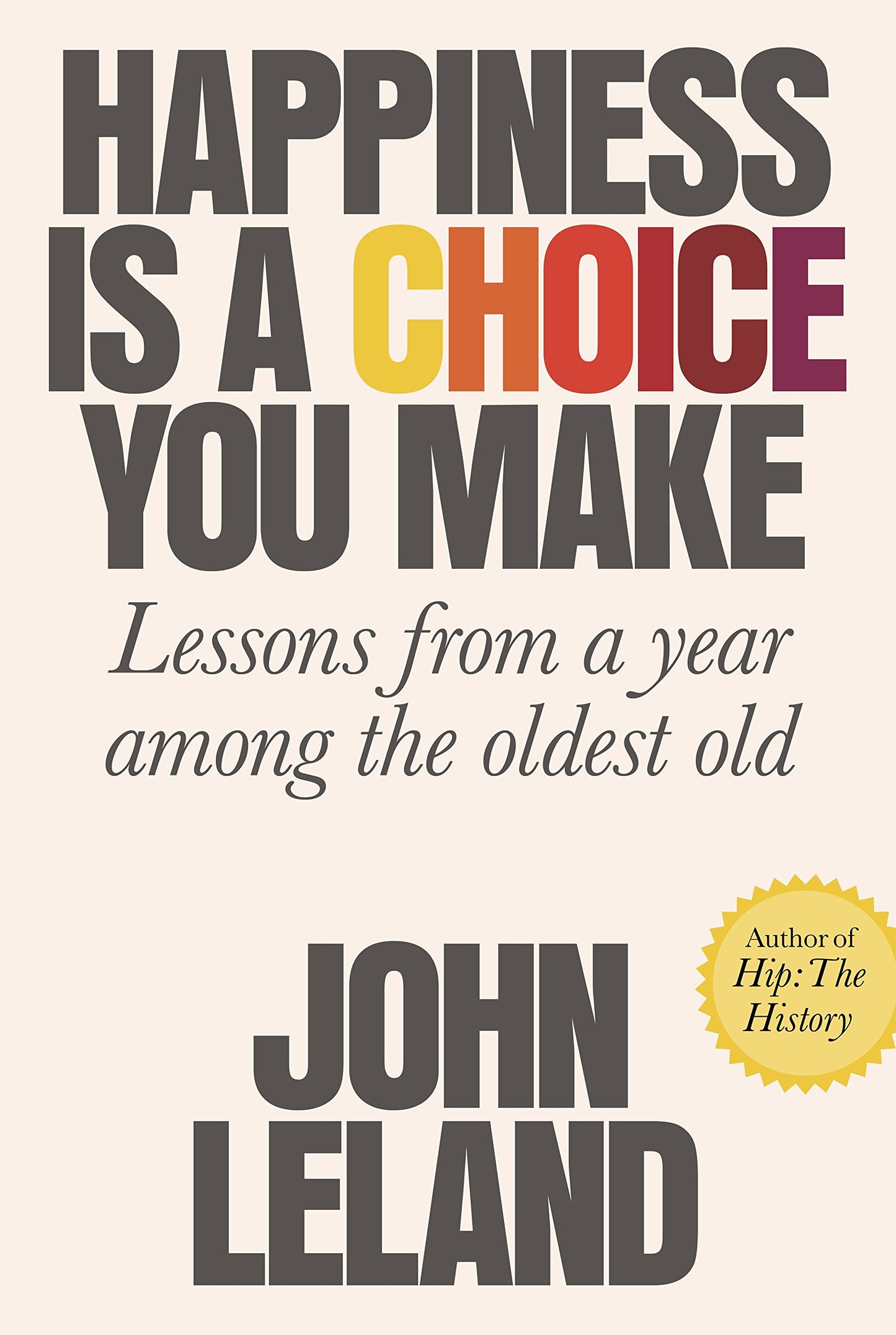 Happiness Is a Choice You Make: Lessons from a Year Among the Oldest Old book cover