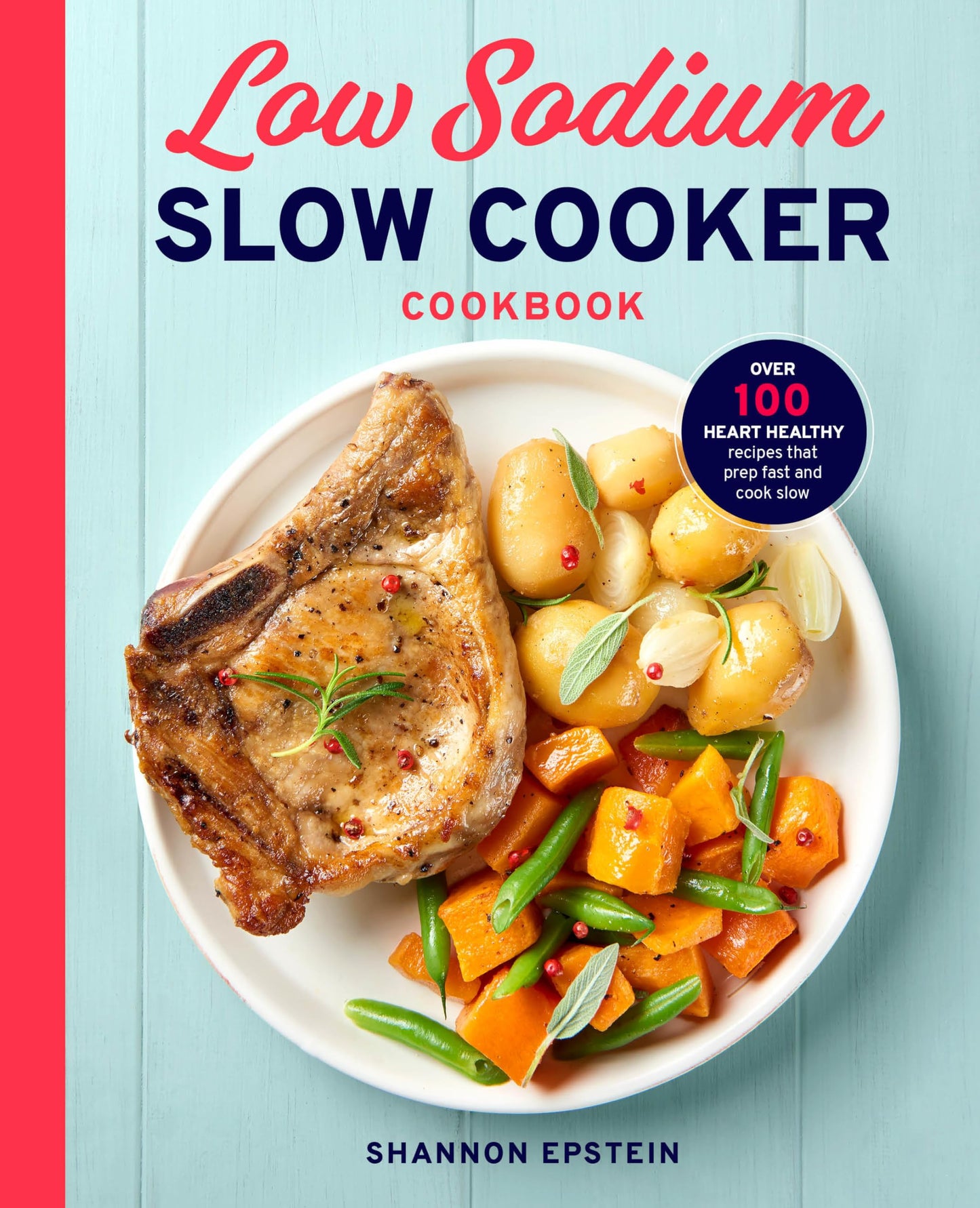 Low Sodium Slow Cooker Cookbook: Over 100 Heart Healthy Recipes That Prep Fast and Cook Slow book cover