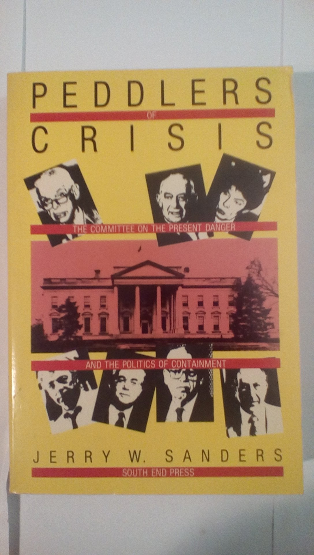 Peddlers of Crisis: The Committee on the Present Danger and the Politics of Containement