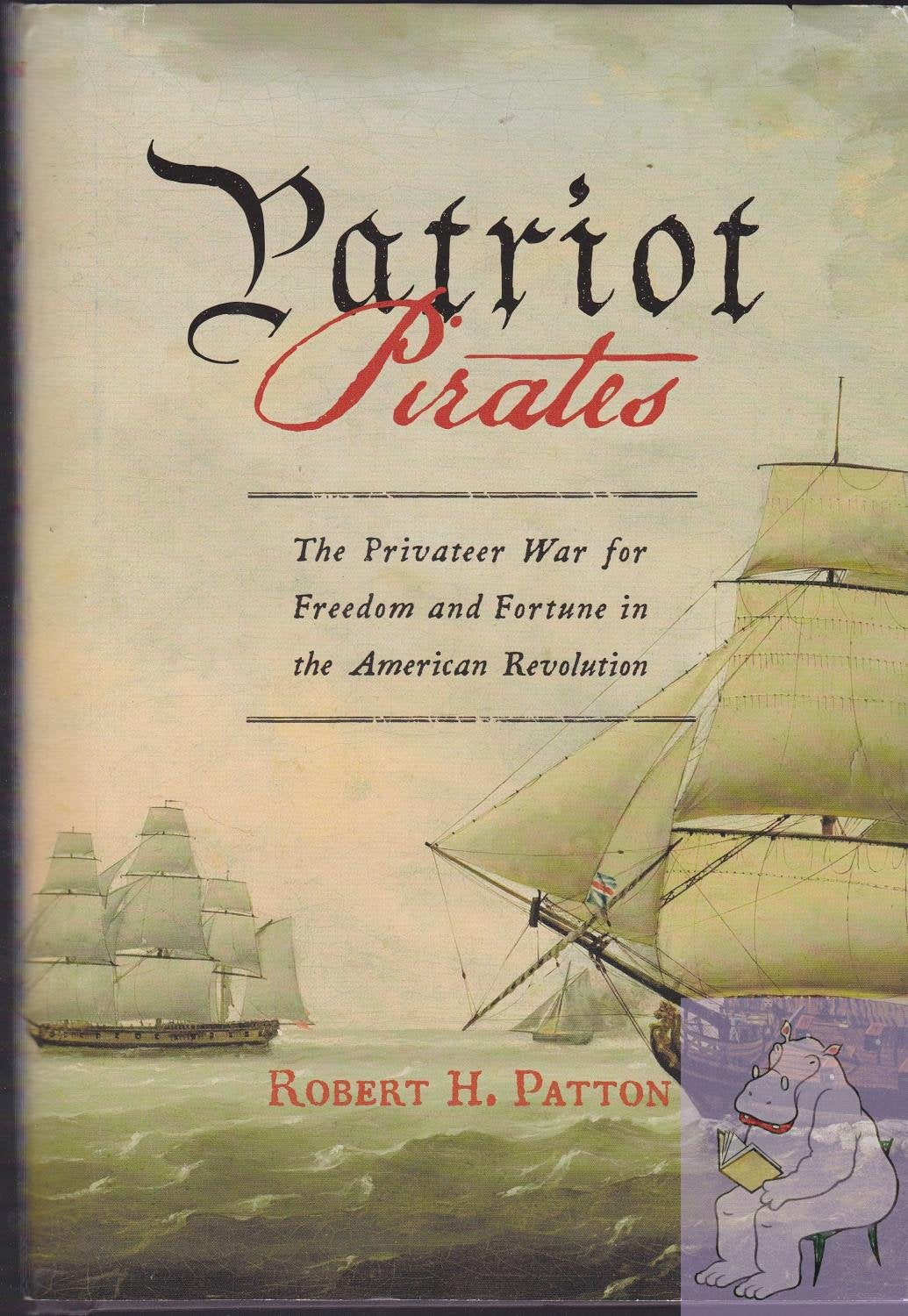 Patriot Pirates: The Privateer War for Freedom and Fortune in the American Revolution book cover