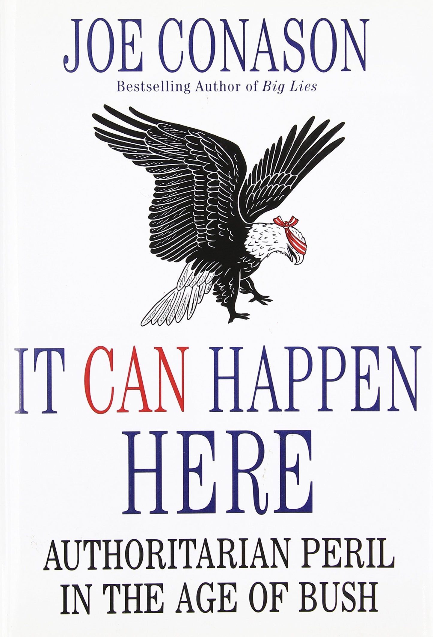 It Can Happen Here: Authoritarian Peril in the Age of Bush