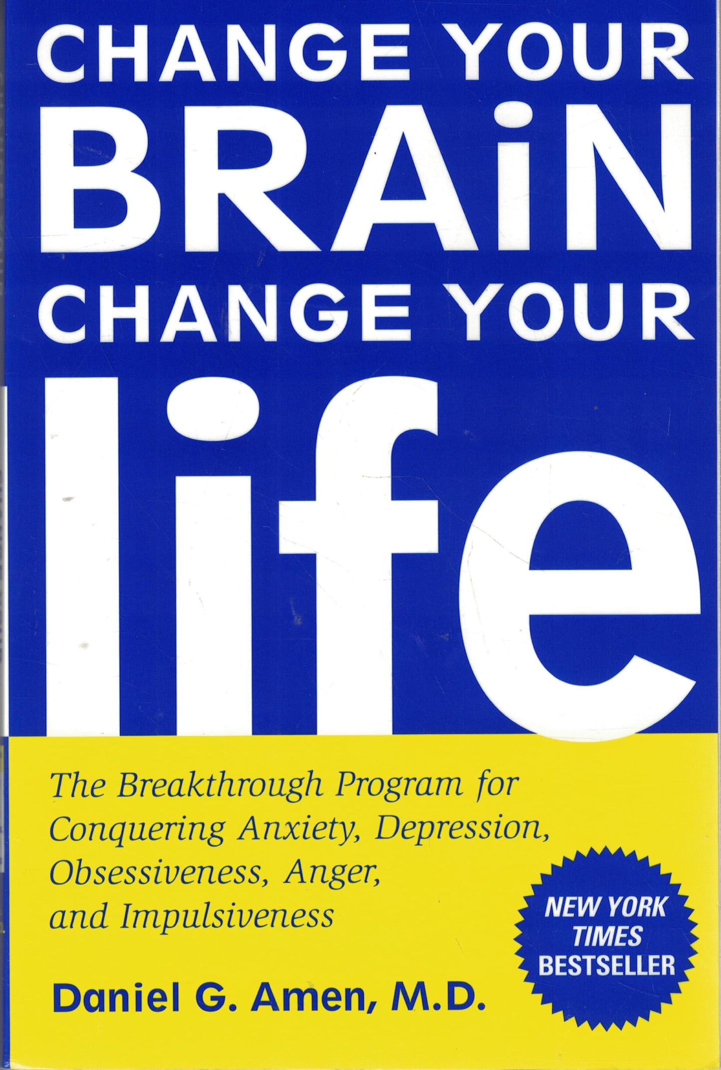 Change Your Brain, Change Your Life: The Breakthrough Program for Conquering Anxiety, Depression, Obsessiveness, Anger, and Impulsiveness book cover
