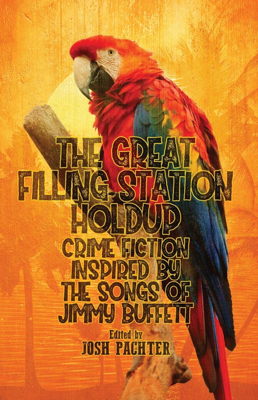 Great Filling Station Holdup: Crime Fiction Inspired by the Songs of Jimmy Buffett book cover