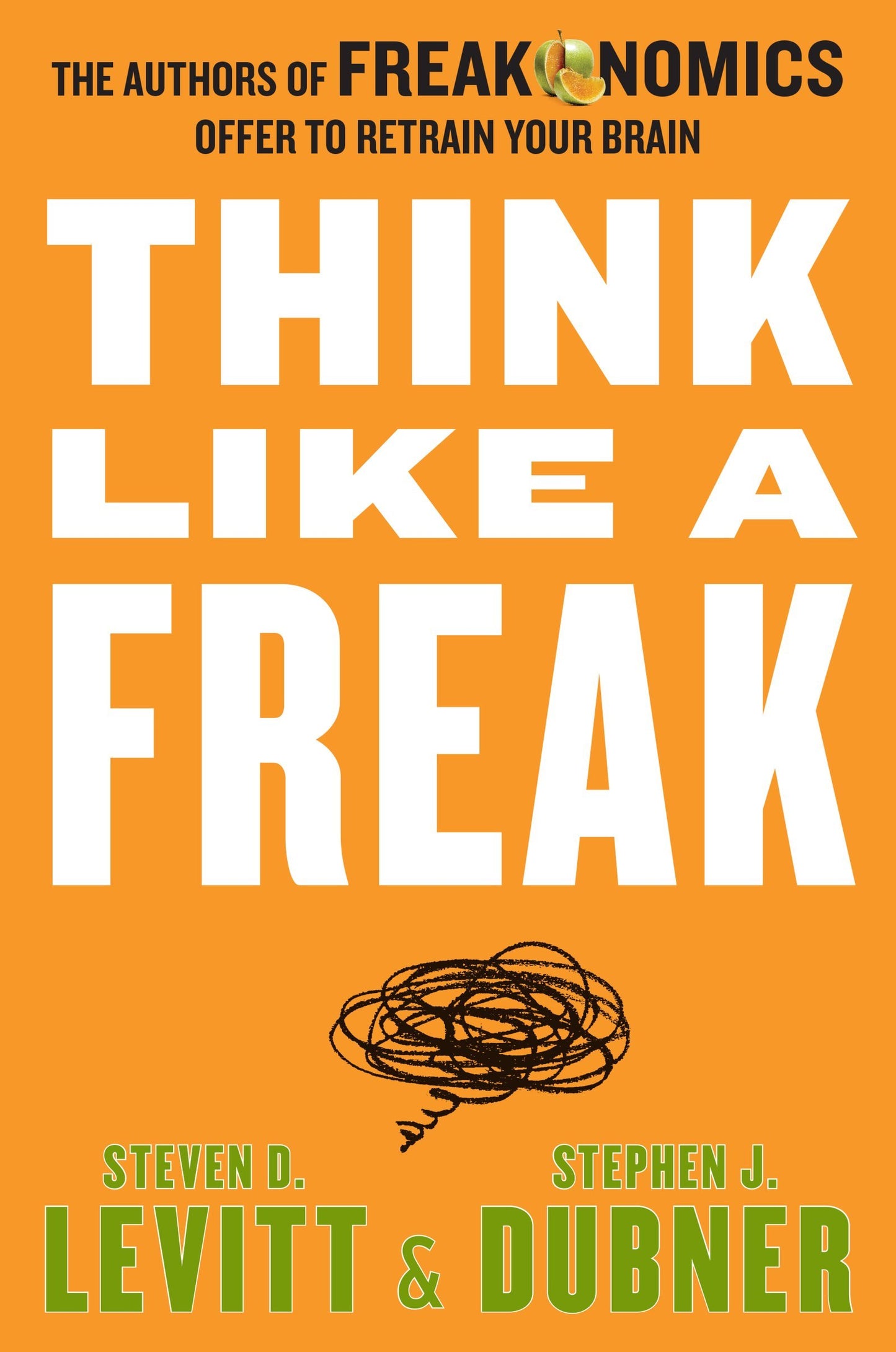 Think Like a Freak: The Authors of Freakonomics Offer to Retrain Your Brain book cover