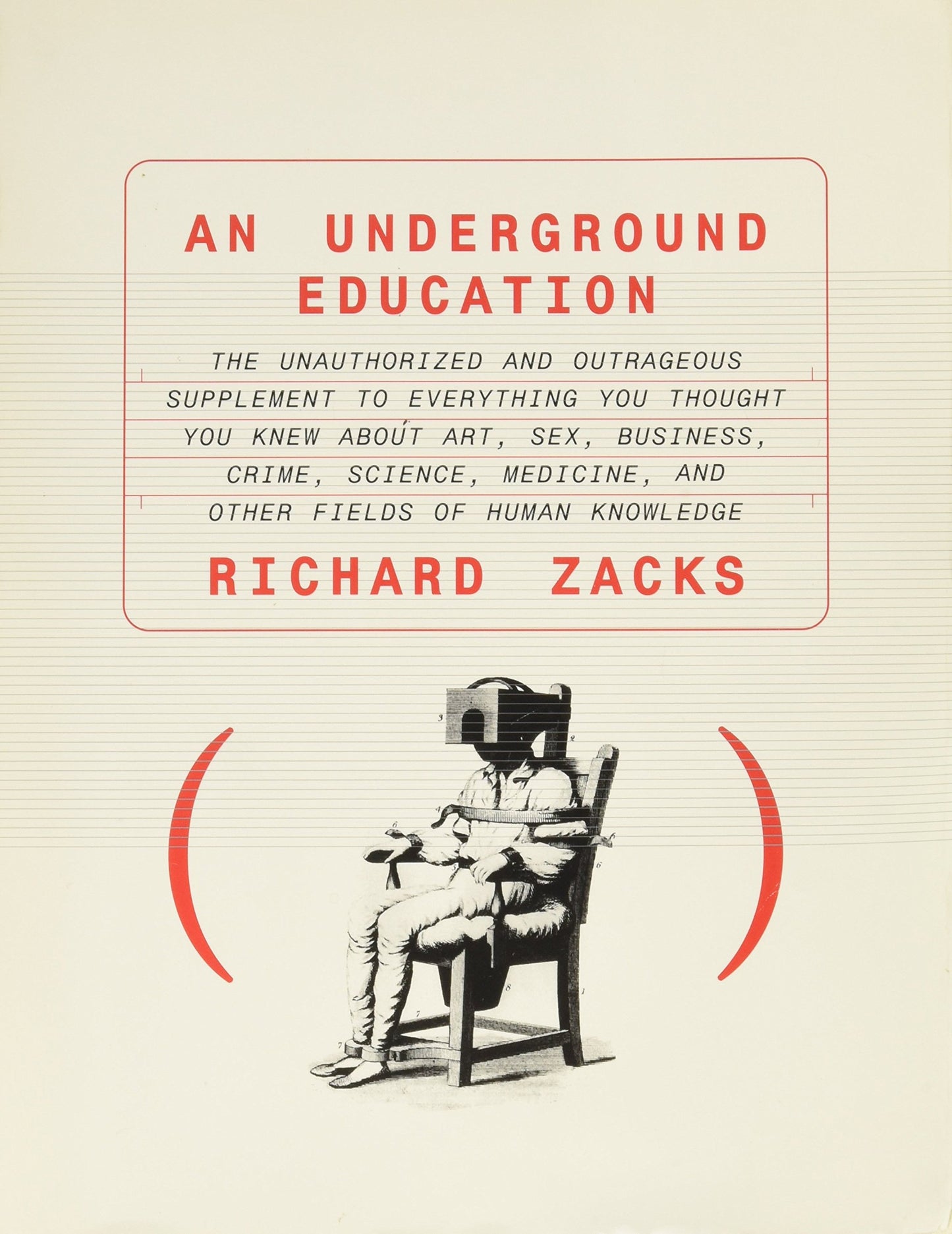 Underground Education: The Unauthorized and Outrageous Supplement to Everything You Thought You Knew about Art, Sex, Business, Crime, Science, Medicin book cover